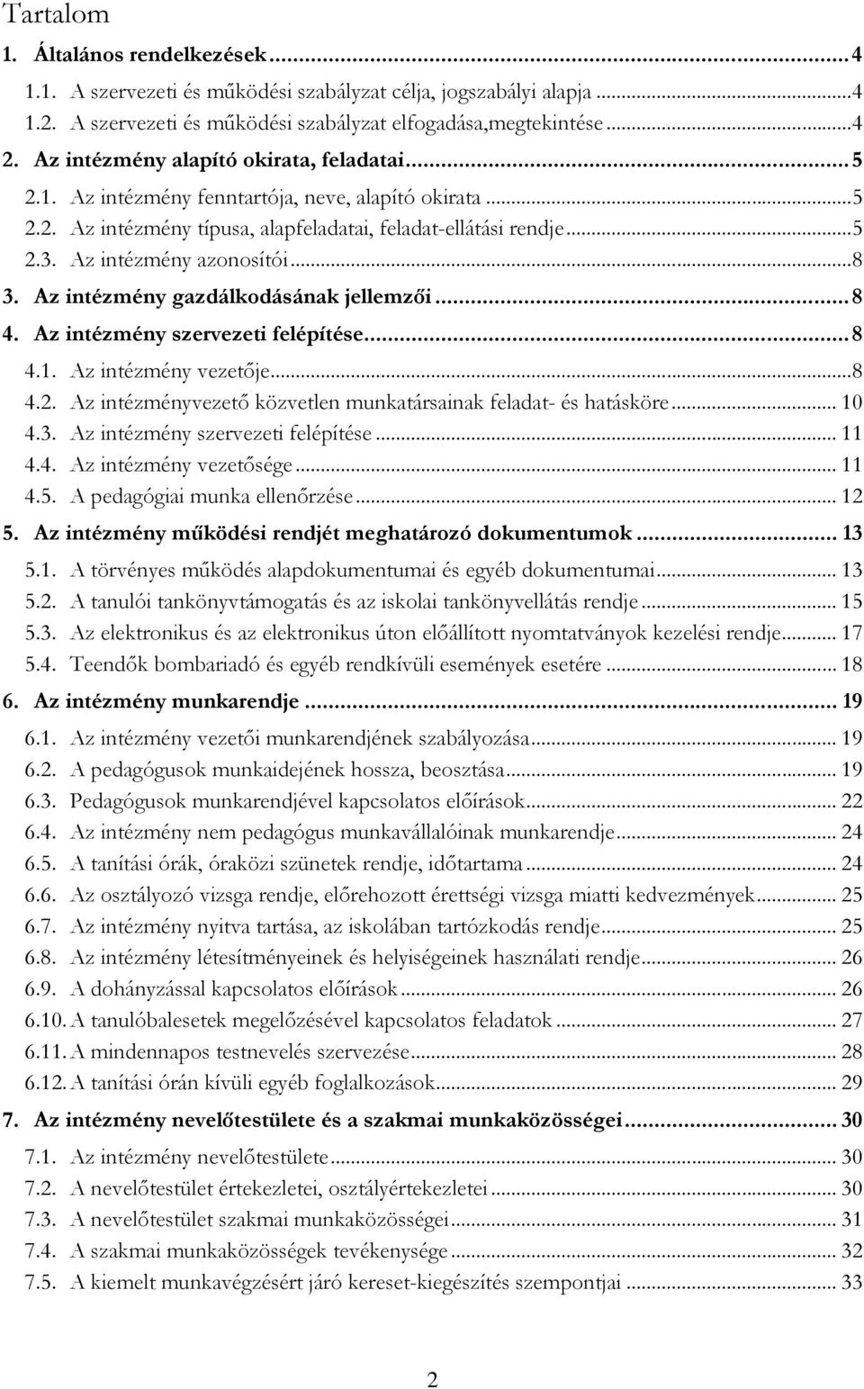 ..8 3. Az intézmény gazdálkodásának jellemzői...8 4. Az intézmény szervezeti felépítése...8 4.1. Az intézmény vezetője...8 4.2. Az intézményvezető közvetlen munkatársainak feladat- és hatásköre... 10 4.