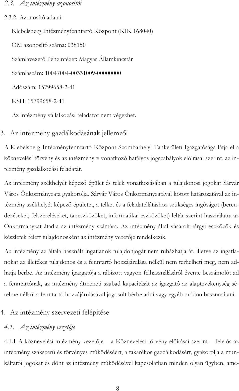 Az intézmény gazdálkodásának jellemzői A Klebelsberg Intézményfenntartó Központ Szombathelyi Tankerületi Igazgatósága látja el a köznevelési törvény és az intézményre vonatkozó hatályos jogszabályok