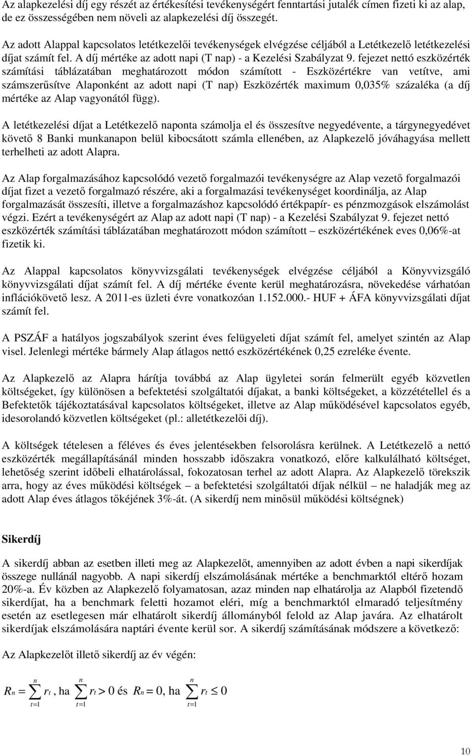 fejezet nettó eszközérték számítási táblázatában meghatározott módon számított - Eszközértékre van vetítve, ami számszerősítve Alaponként az adott napi (T nap) Eszközérték maximum 0,035% százaléka (a