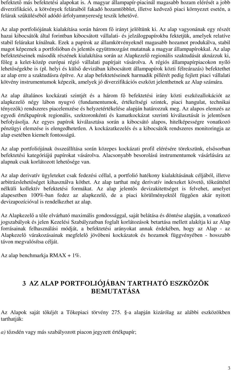 árfolyamnyereség teszik lehetıvé. Az alap portfoliójának kialakítása során három fı irányt jelöltünk ki.