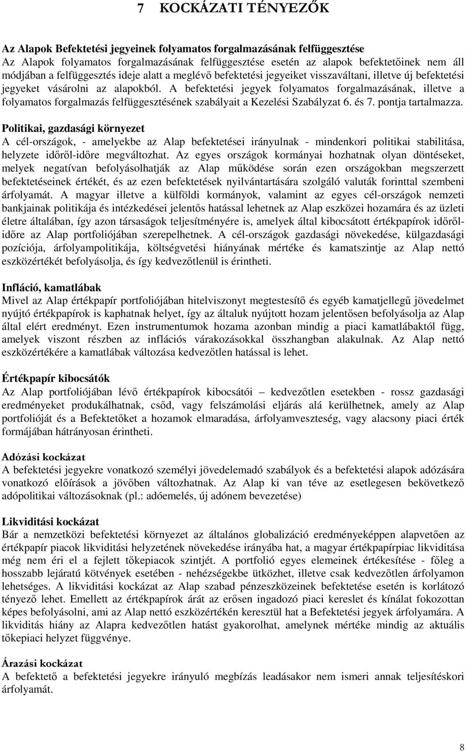 A befektetési jegyek folyamatos forgalmazásának, illetve a folyamatos forgalmazás felfüggesztésének szabályait a Kezelési Szabályzat 6. és 7. pontja tartalmazza.