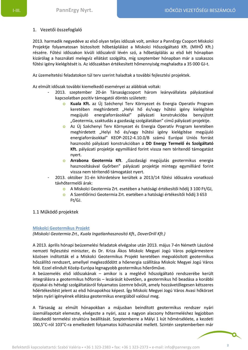 Fűtési időszakon kívüli időszakról lévén szó, a hőbetáplálás az első két hónapban kizárólag a használati melegvíz ellátást szolgálta, míg szeptember hónapban már a szakaszos fűtési igény kielégítését