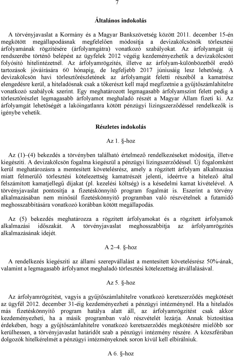 Az árfolyamgát új rendszerébe történő belépést az ügyfelek 2012 végéig kezdeményezhetik a devizakölcsönt folyósító hitelintézetnél.