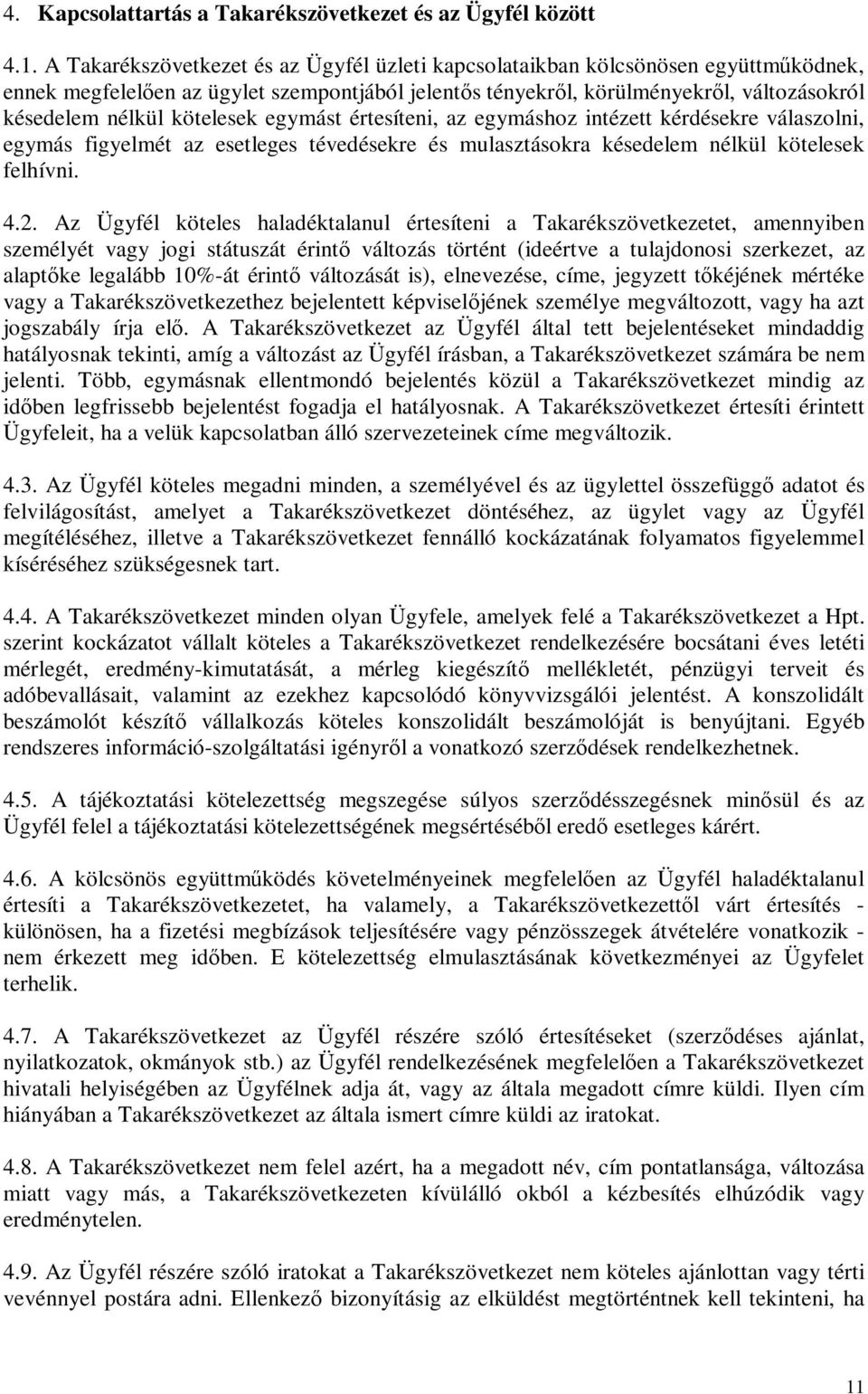 kötelesek egymást értesíteni, az egymáshoz intézett kérdésekre válaszolni, egymás figyelmét az esetleges tévedésekre és mulasztásokra késedelem nélkül kötelesek felhívni. 4.2.