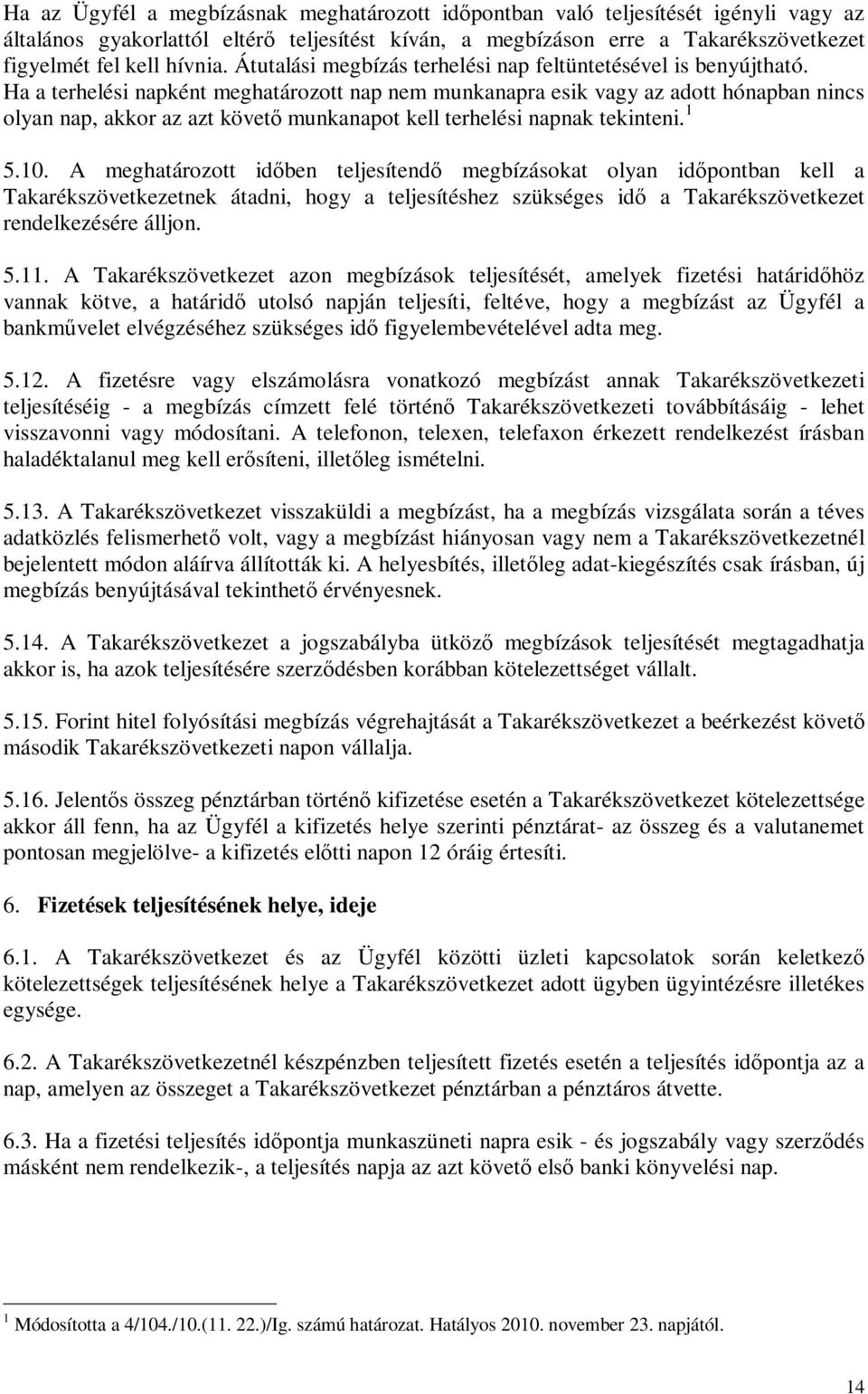 Ha a terhelési napként meghatározott nap nem munkanapra esik vagy az adott hónapban nincs olyan nap, akkor az azt követı munkanapot kell terhelési napnak tekinteni. 1 5.10.