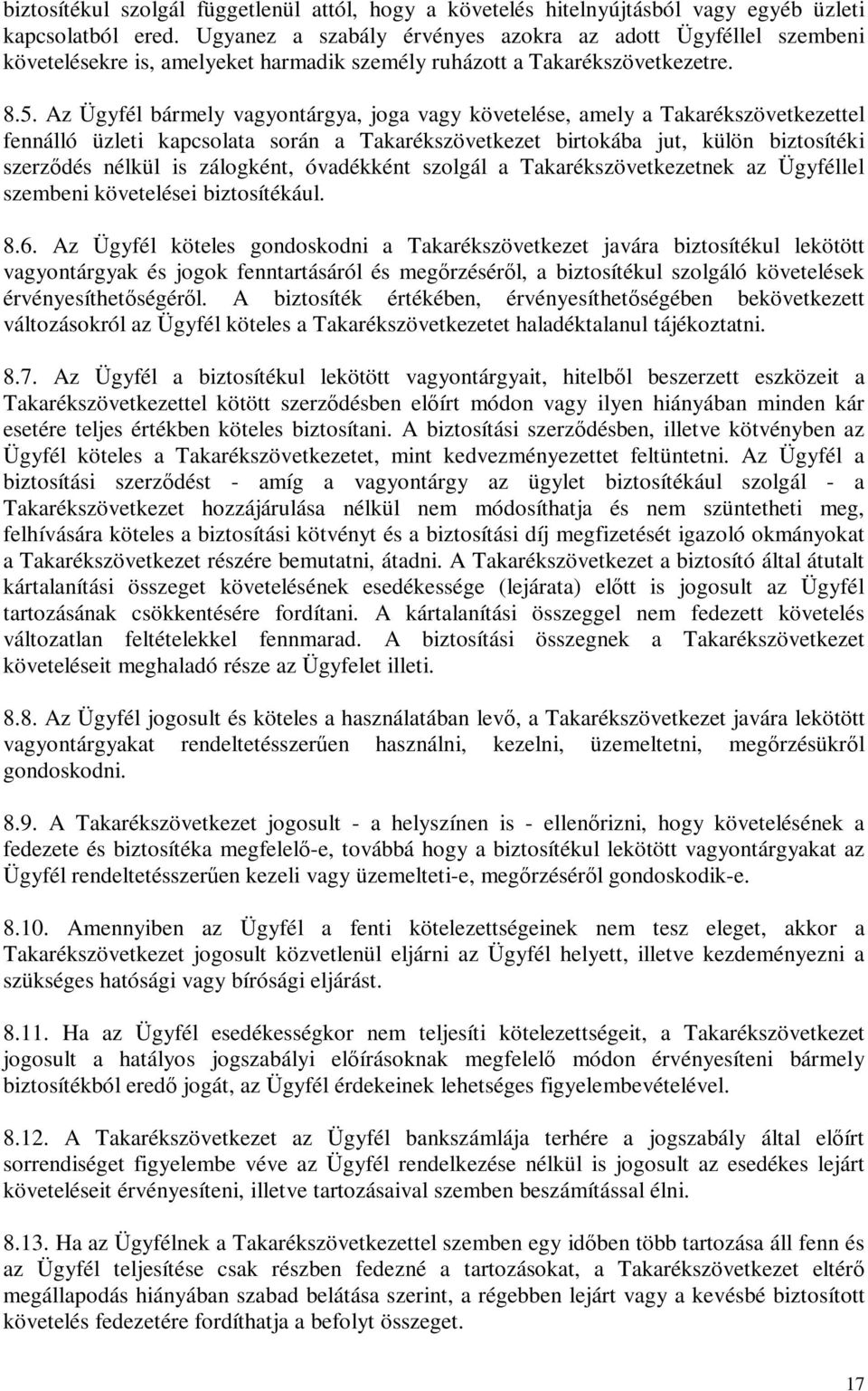 Az Ügyfél bármely vagyontárgya, joga vagy követelése, amely a Takarékszövetkezettel fennálló üzleti kapcsolata során a Takarékszövetkezet birtokába jut, külön biztosítéki szerzıdés nélkül is