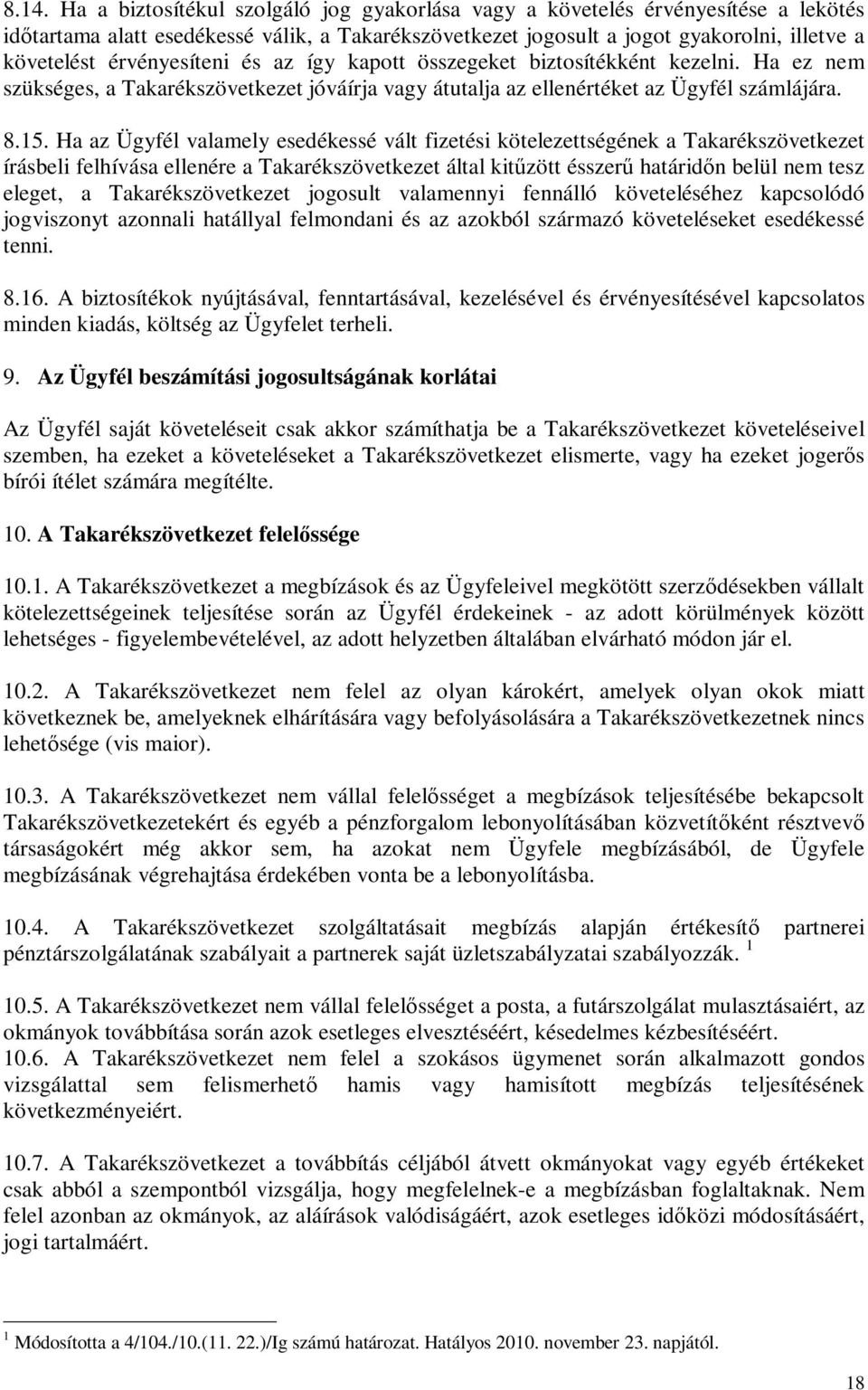 Ha az Ügyfél valamely esedékessé vált fizetési kötelezettségének a Takarékszövetkezet írásbeli felhívása ellenére a Takarékszövetkezet által kitőzött ésszerő határidın belül nem tesz eleget, a