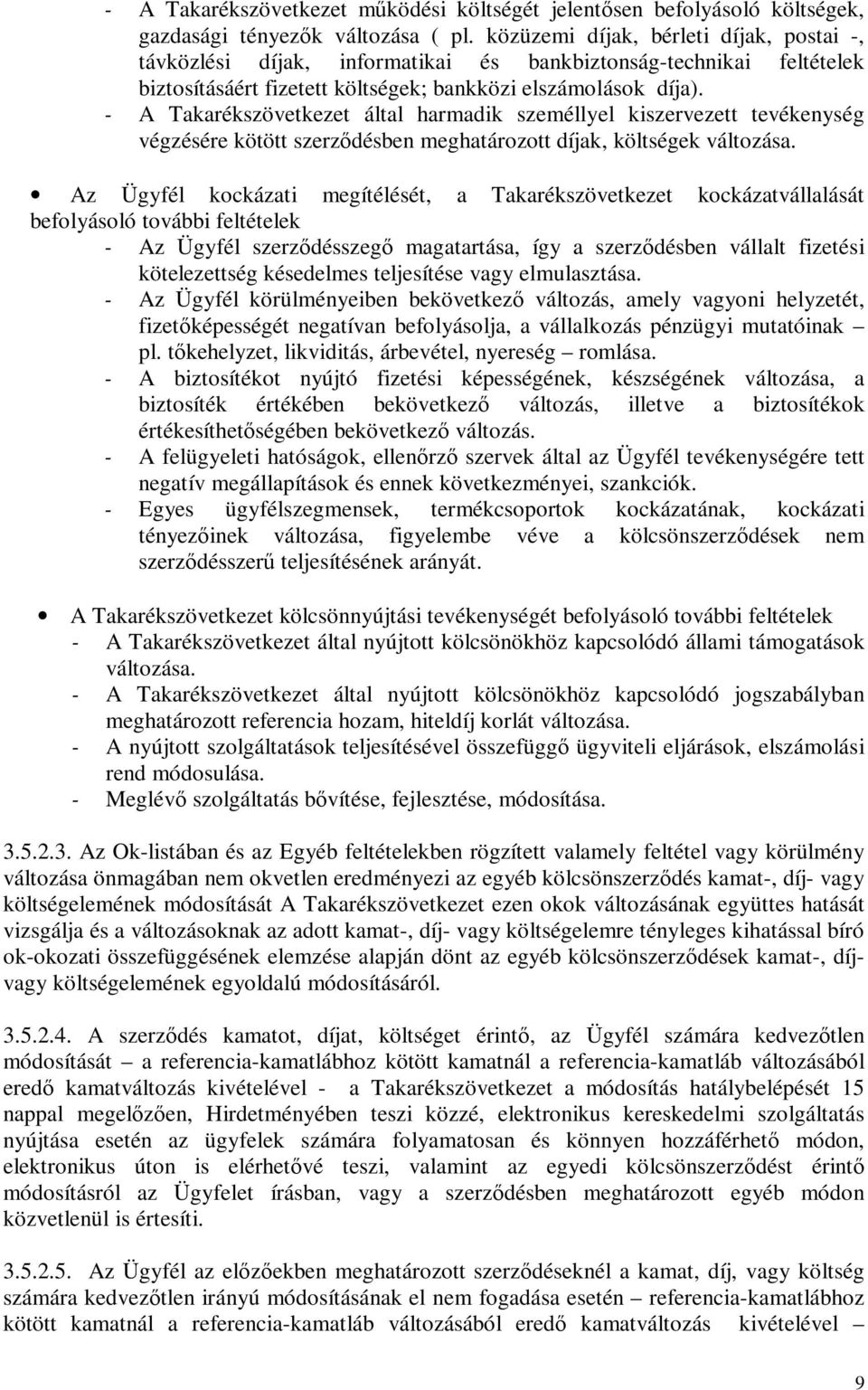 - A Takarékszövetkezet által harmadik személlyel kiszervezett tevékenység végzésére kötött szerzıdésben meghatározott díjak, költségek változása.