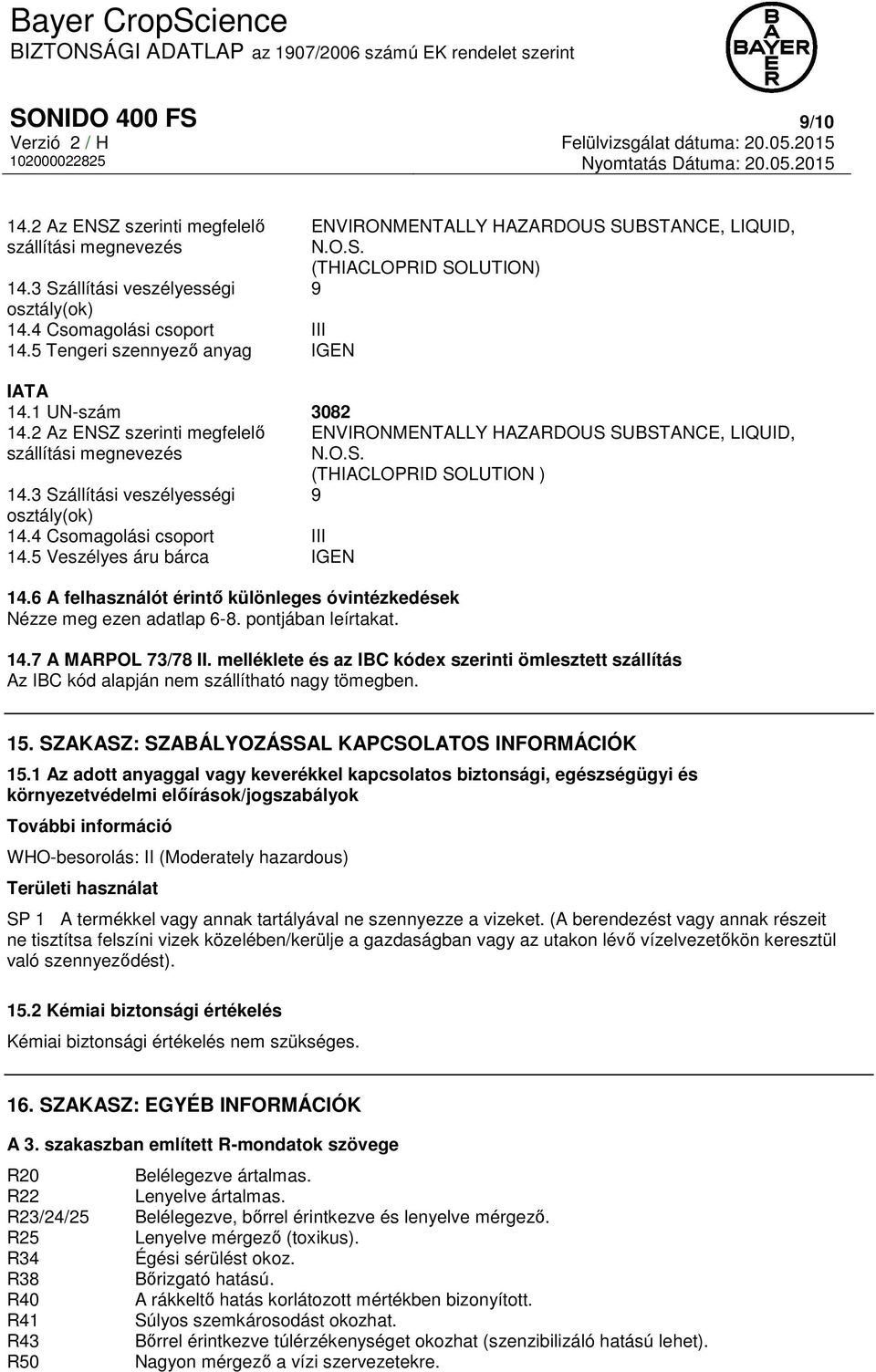 2 Az ENSZ szerinti megfelelő ENVIRONMENTALLY HAZARDOUS SUBSTANCE, LIQUID, szállítási megnevezés N.O.S. (THIACLOPRID SOLUTION ) 14.3 Szállítási veszélyességi 9 osztály(ok) 14.