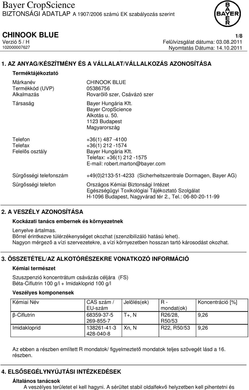 Bayer CropScience Alkotás u. 50. 1123 Budapest Magyarország Telefon +36(1) 487-4100 Telefax +36(1) 212-1574 Felelős osztály Bayer Hungária Kft. Telefax: +36(1) 212-1575 E-mail: robert.marton@bayer.