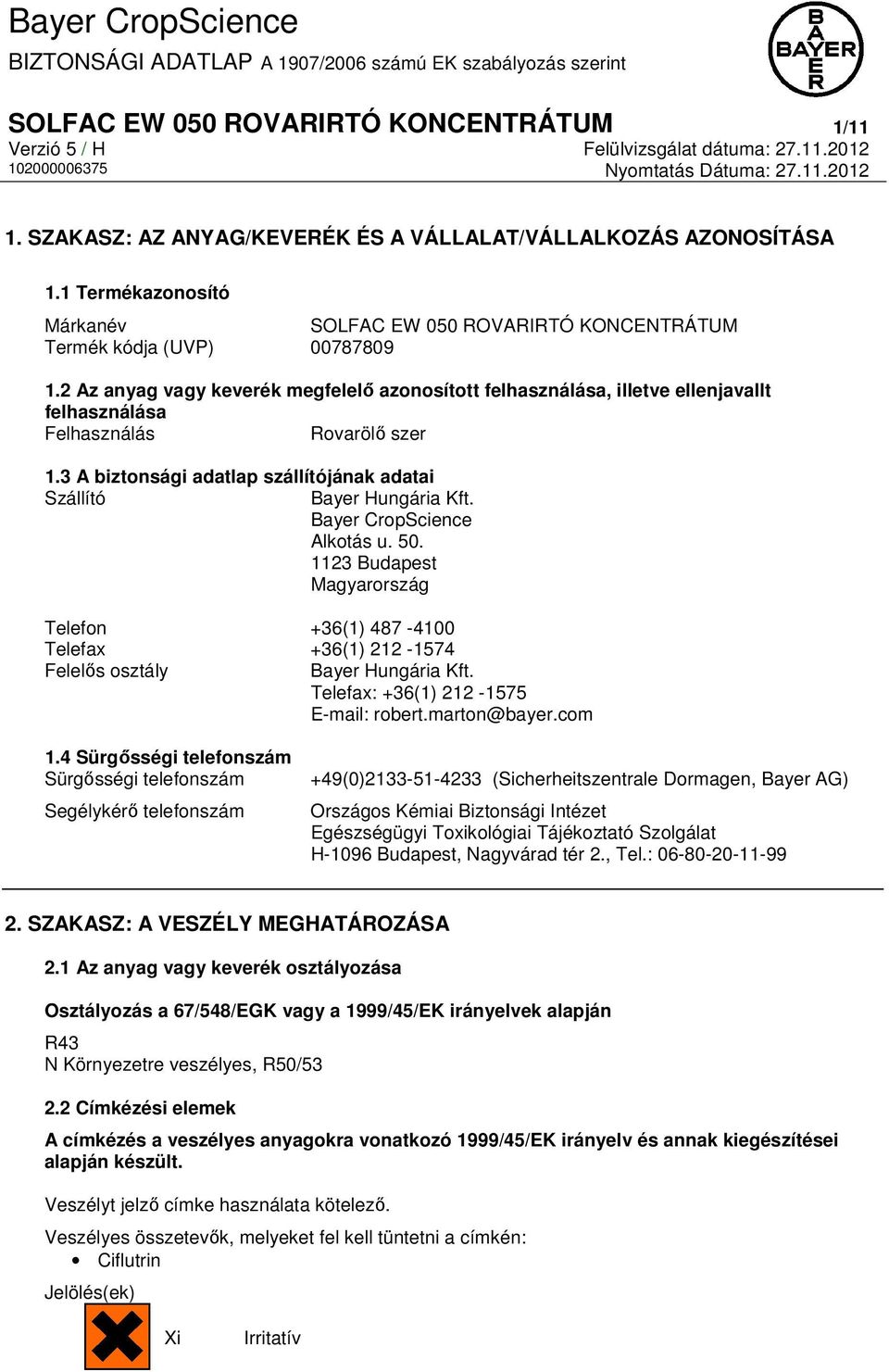 2 Az anyag vagy keverék megfelelő azonosított felhasználása, illetve ellenjavallt felhasználása Felhasználás Rovarölő szer 1.3 A biztonsági adatlap szállítójának adatai Szállító Bayer Hungária Kft.