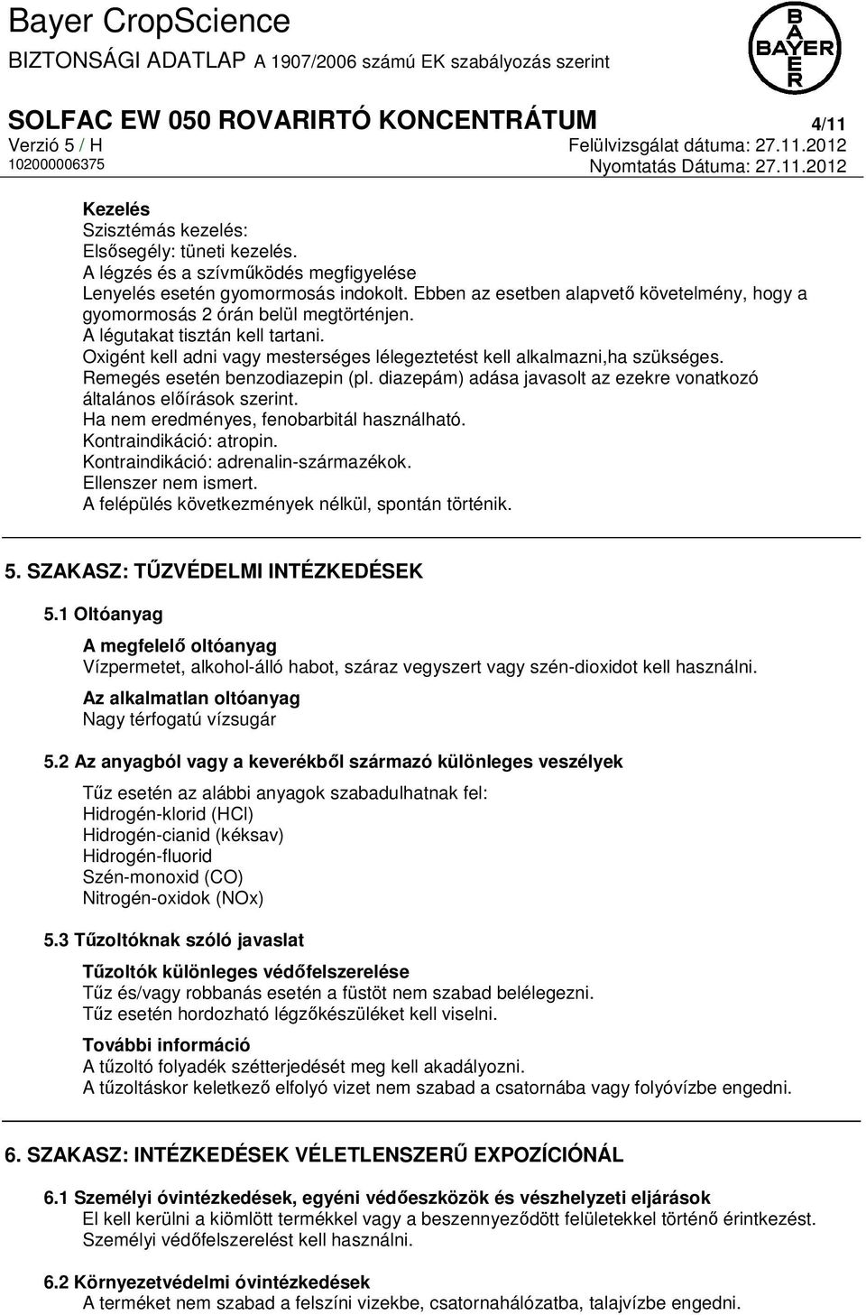 Remegés esetén benzodiazepin (pl. diazepám) adása javasolt az ezekre vonatkozó általános előírások szerint. Ha nem eredményes, fenobarbitál használható. Kontraindikáció: atropin.