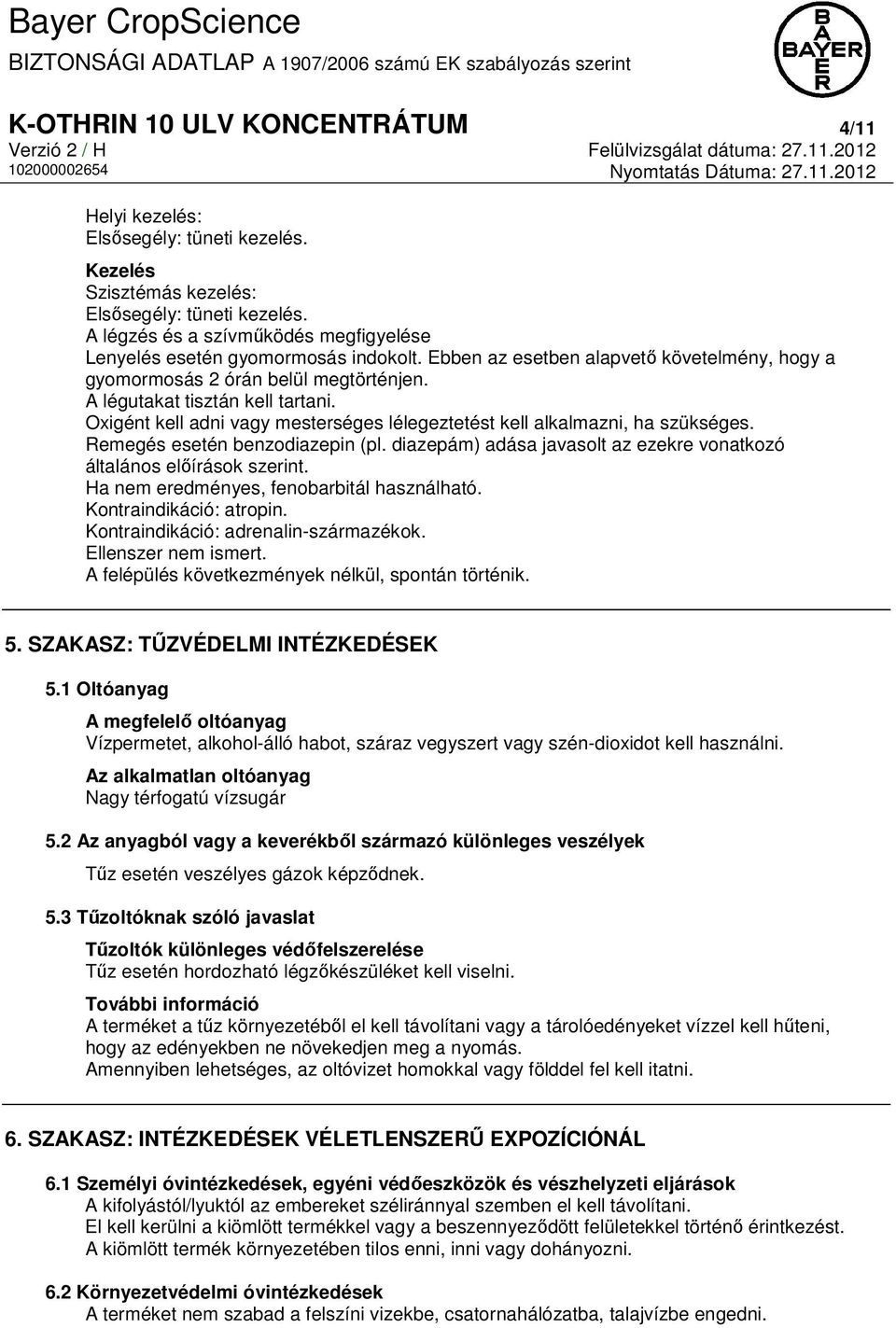 Oxigént kell adni vagy mesterséges lélegeztetést kell alkalmazni, ha szükséges. Remegés esetén benzodiazepin (pl. diazepám) adása javasolt az ezekre vonatkozó általános előírások szerint.