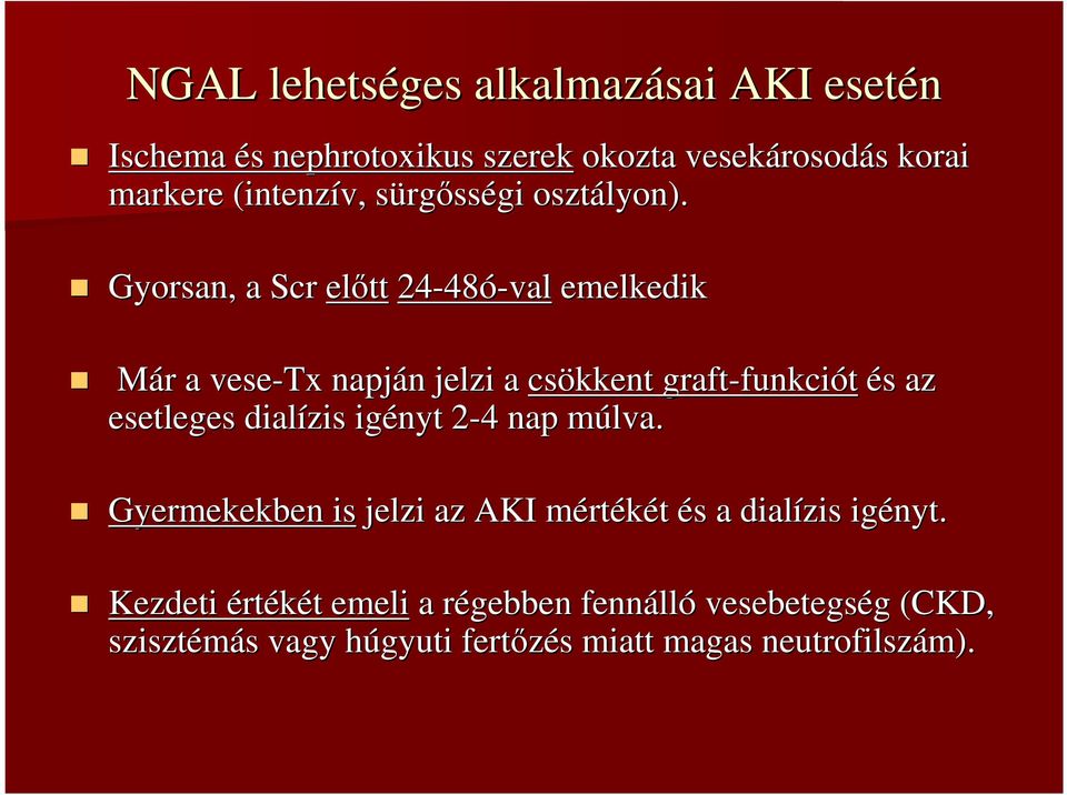 Gyorsan, a Scr elıtt 24-48 48ó-val emelkedik Már r a vese-tx napján n jelzi a csökkent graft-funkci funkciót és s az esetleges