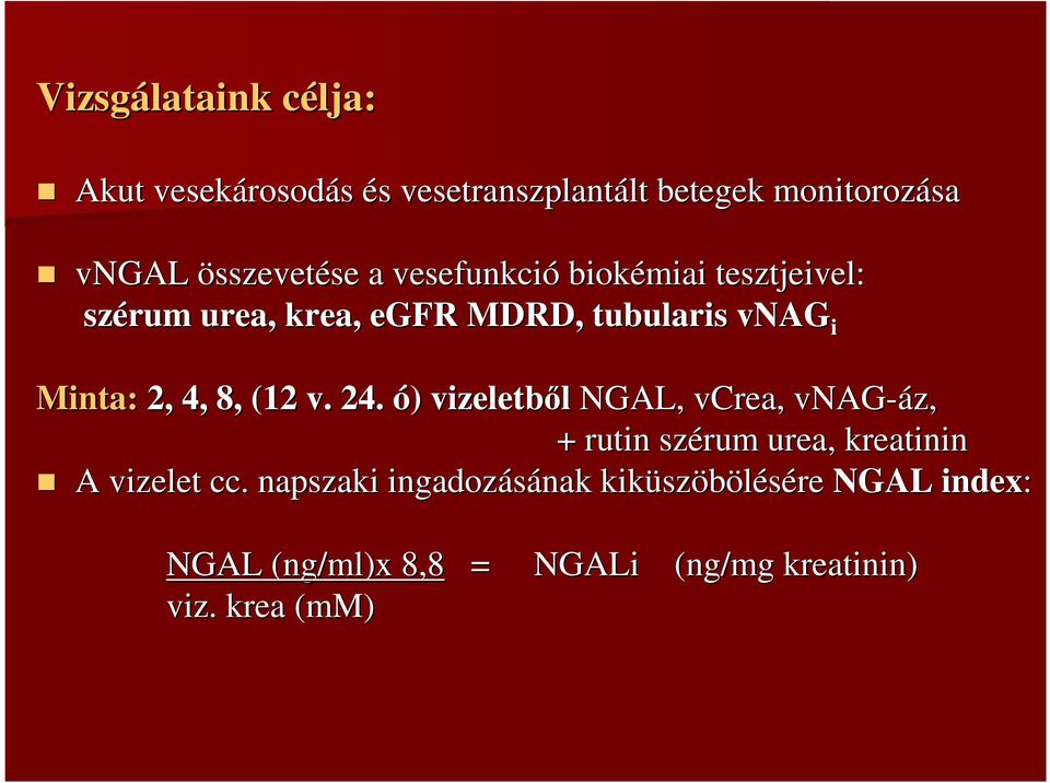 4, 8, (12 v. 24. ó) ) vizeletbıl NGAL, vcrea, vnag-áz, + rutin szérum urea,, kreatinin A vizelet cc.