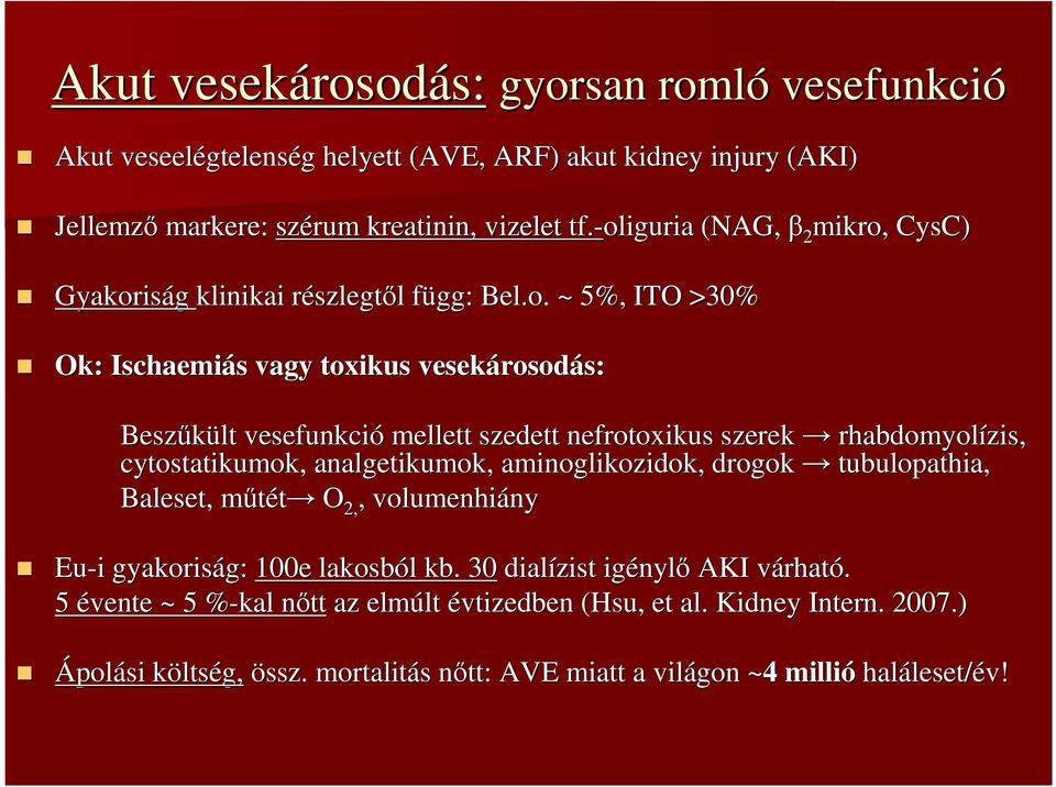 nefrotoxikus szerek rhabdomyolízis zis, cytostatikumok, analgetikumok, aminoglikozidok,, drogok tubulopathia, Baleset, mőtét m O 2,, volumenhiány ny Eu-i gyakoriság: g: 100e lakosból l kb.