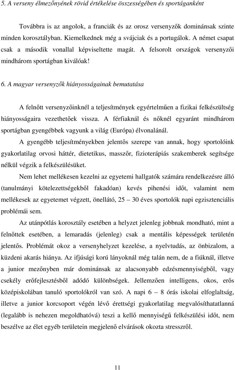 A magyar versenyzık hiányosságainak bemutatása A felnıtt versenyzıinknél a teljesítmények egyértelmően a fizikai felkészültség hiányosságaira vezethetıek vissza.