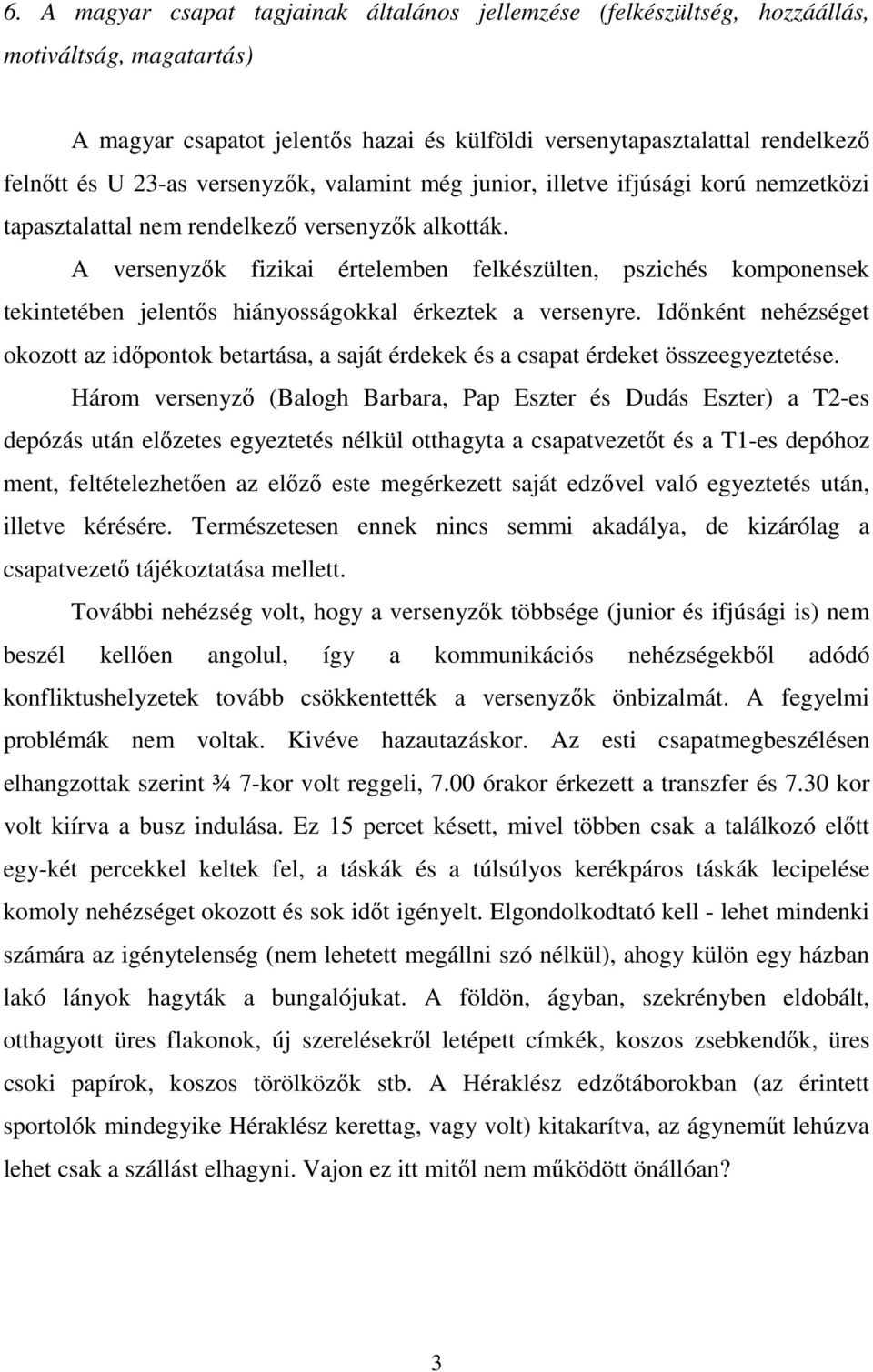 A versenyzık fizikai értelemben felkészülten, pszichés komponensek tekintetében jelentıs hiányosságokkal érkeztek a versenyre.