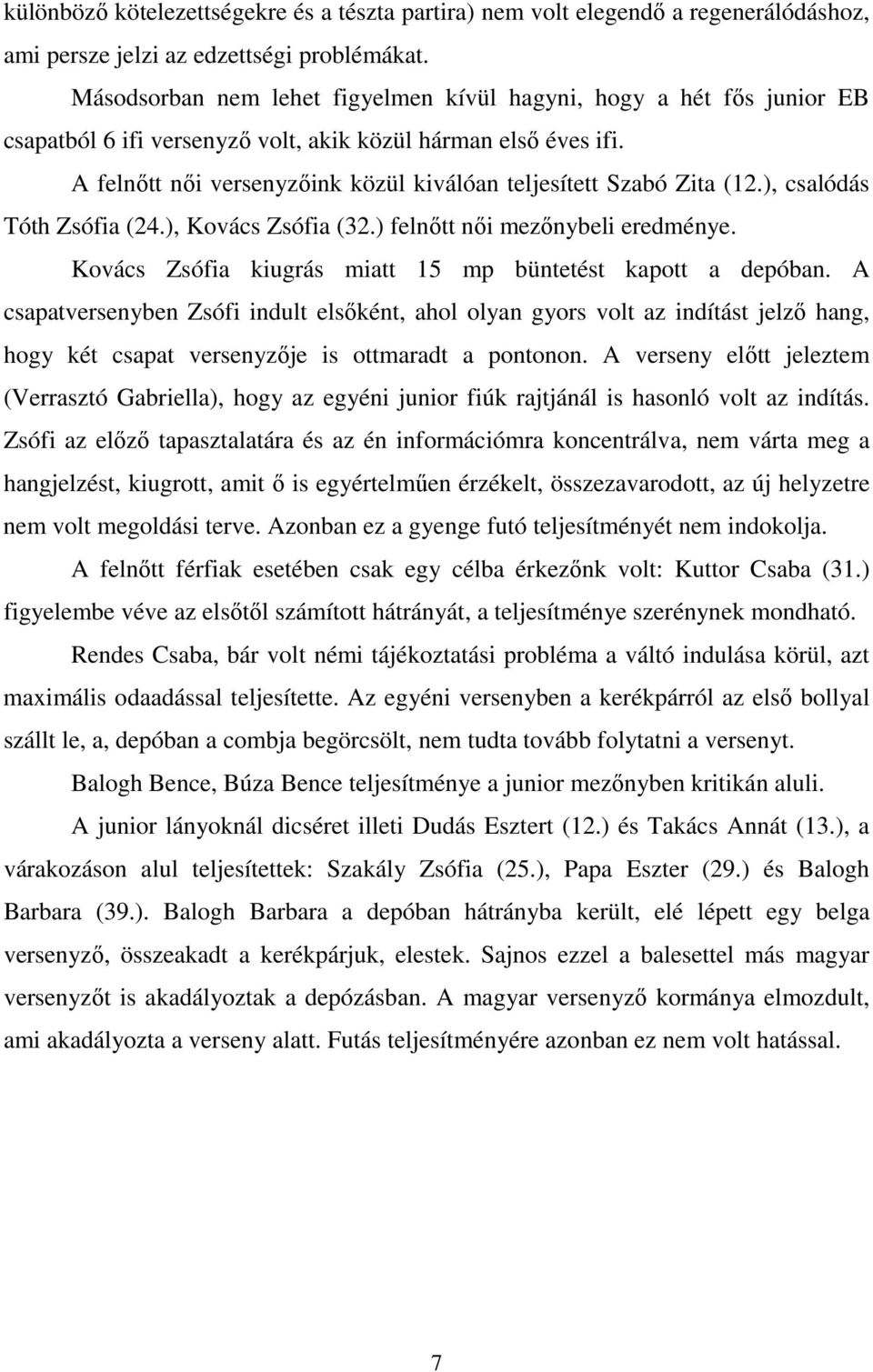 A felnıtt nıi versenyzıink közül kiválóan teljesített Szabó Zita (12.), csalódás Tóth Zsófia (24.), Kovács Zsófia (32.) felnıtt nıi mezınybeli eredménye.