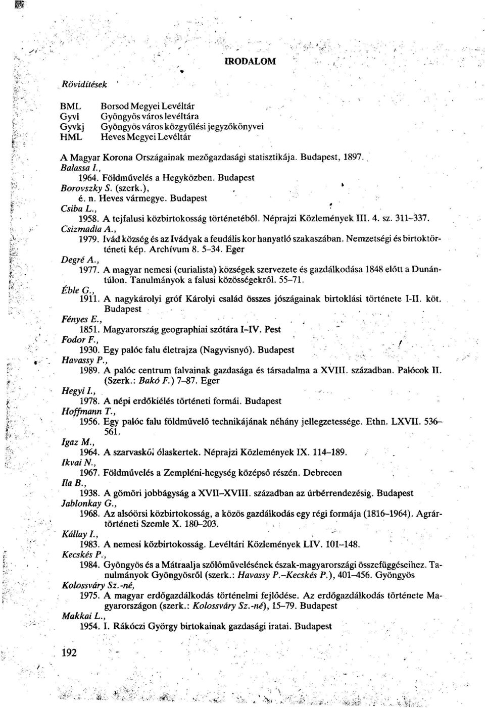 Néprajzi Közlemények III. 4. sz. 311-337. Csizmadia A., 1979. Ivád község és az Ivádyak a feudális kor hanyatló szakaszában. Nemzetségi és birtoktörténeti kép. Archívum 8. 5-34. Eger Degré A., 1977.