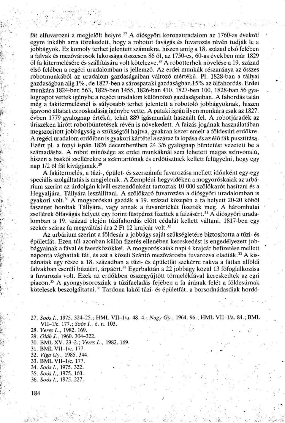 század első felében a falvak és mezővárosok lakossága összesen 86 öl, az 1750-es, 60-as években már 1829 öl fa kitermelésére és szállítására volt kötelezve. 28 A robotterhek növelése a 19.