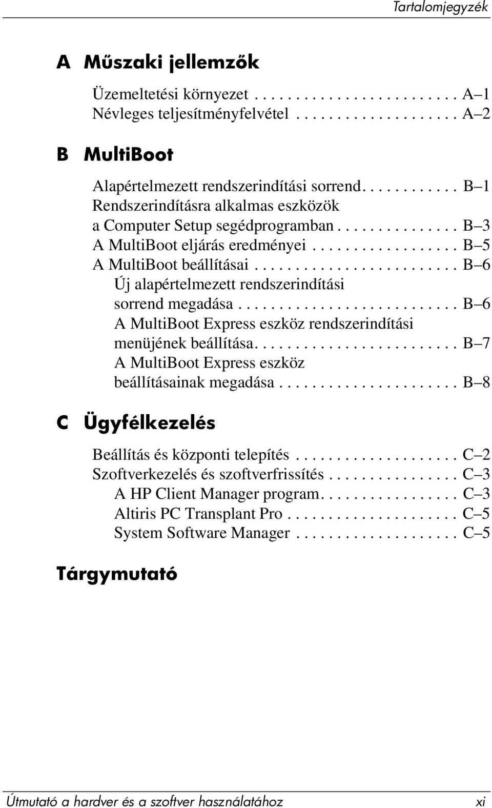 ........................ B 6 Új alapértelmezett rendszerindítási sorrend megadása........................... B 6 A MultiBoot Express eszköz rendszerindítási menüjének beállítása.