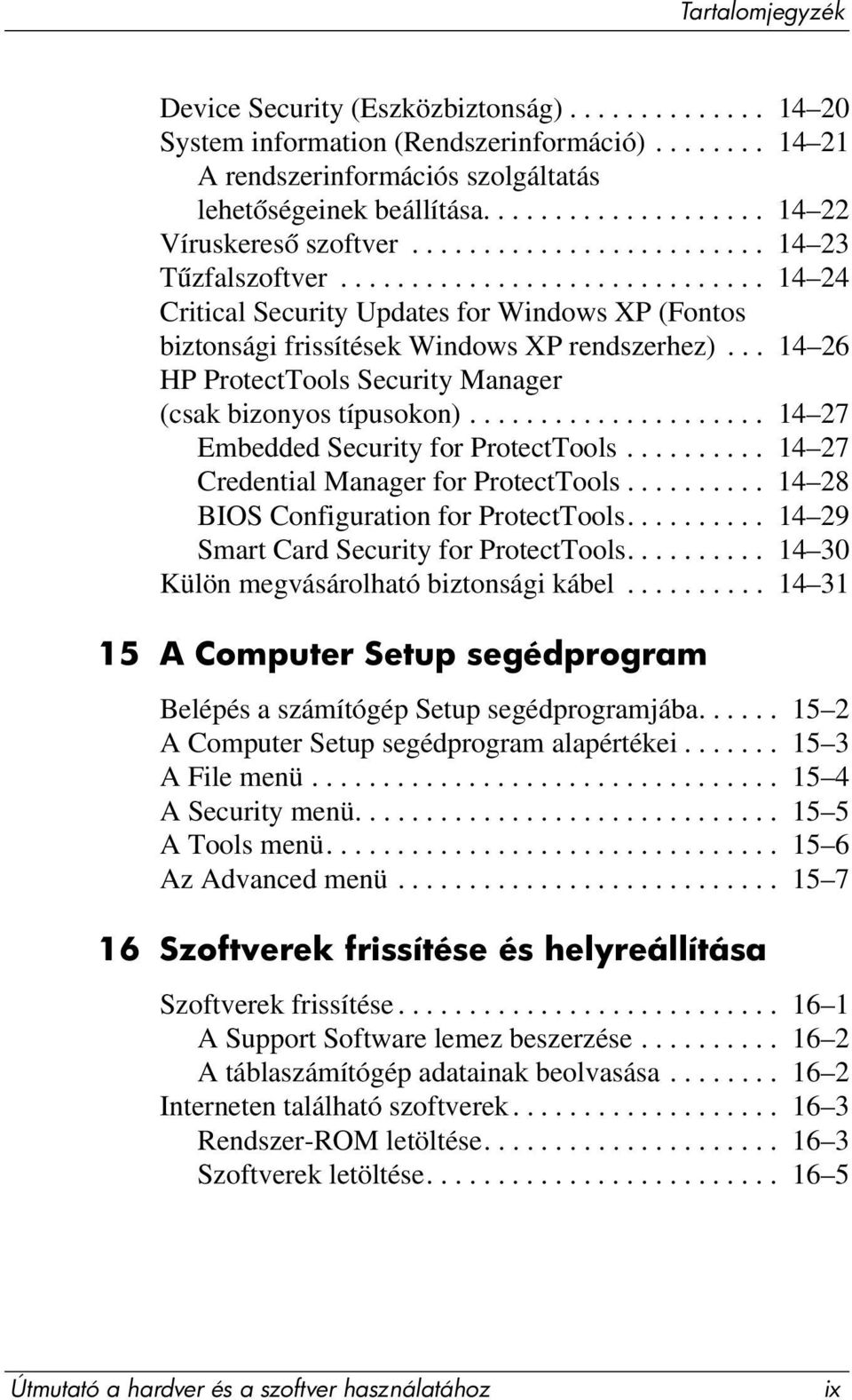 .. 14 26 HP ProtectTools Security Manager (csak bizonyos típusokon)..................... 14 27 Embedded Security for ProtectTools.......... 14 27 Credential Manager for ProtectTools.