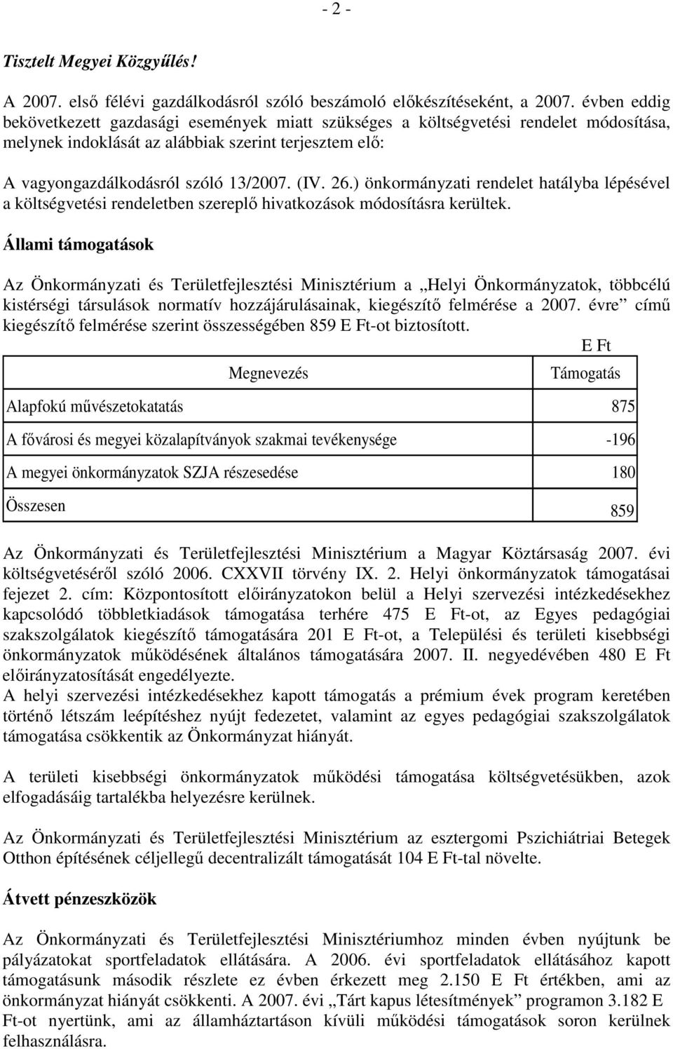 ) önkrmányzati rendelet hatályba lépésével a költségvetési rendeletben szereplı hivatkzásk módsításra kerültek.