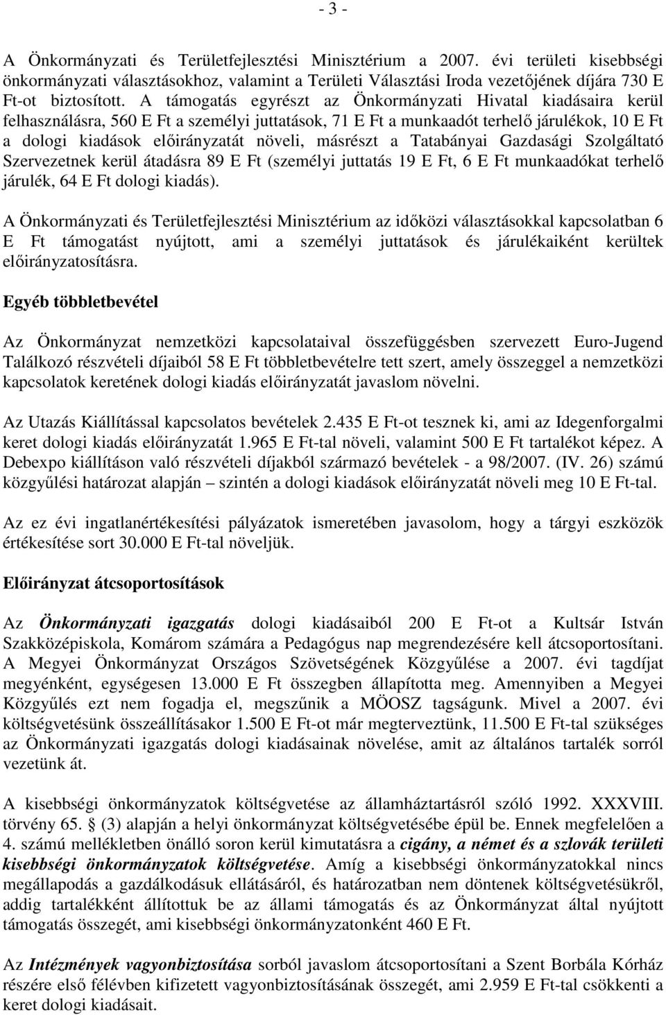 a Tatabányai Gazdasági Szlgáltató Szervezetnek kerül átadásra 89 E Ft (személyi juttatás 19 E Ft, 6 E Ft munkaadókat terhelı járulék, 64 E Ft dlgi kiadás).