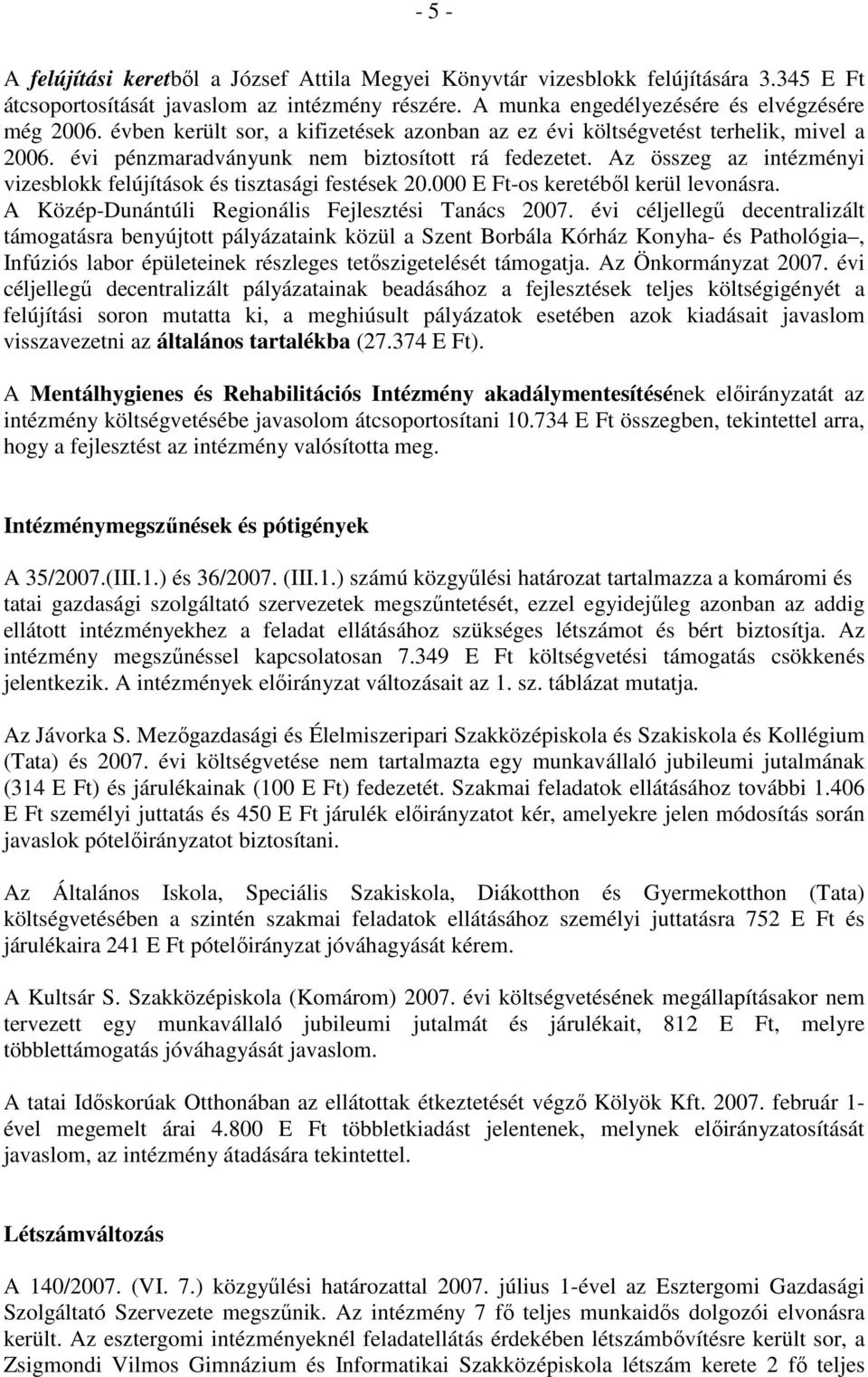 Az összeg az intézményi vizesblkk felújításk és tisztasági festések 20.000 E Ft-s keretébıl kerül levnásra. A Közép-Dunántúli Reginális Fejlesztési Tanács 2007.