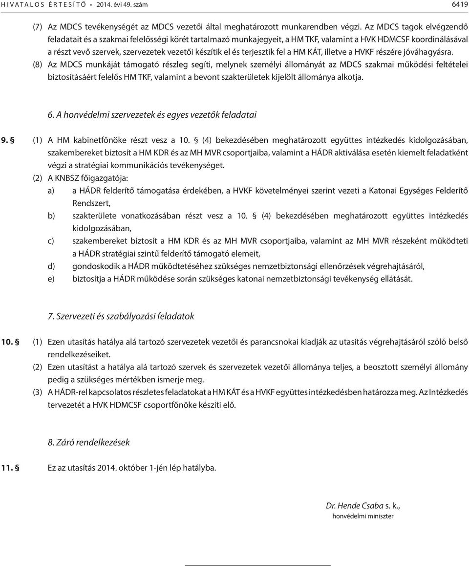 terjesztik fel a HM KÁT, illetve a HVKF részére jóváhagyásra.