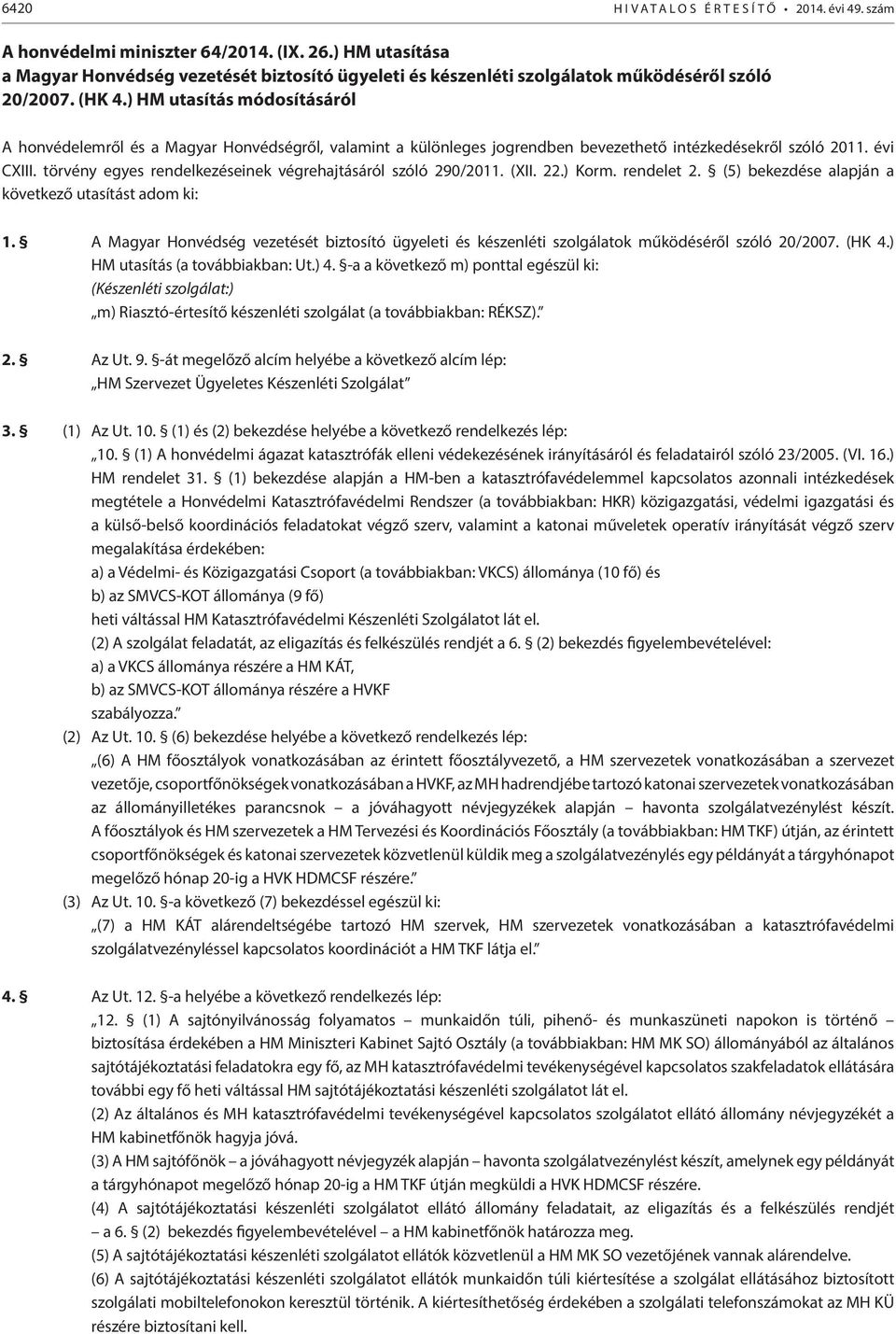 ) HM utasítás módosításáról A honvédelemről és a Magyar Honvédségről, valamint a különleges jogrendben bevezethető intézkedésekről szóló 2011. évi CXIII.