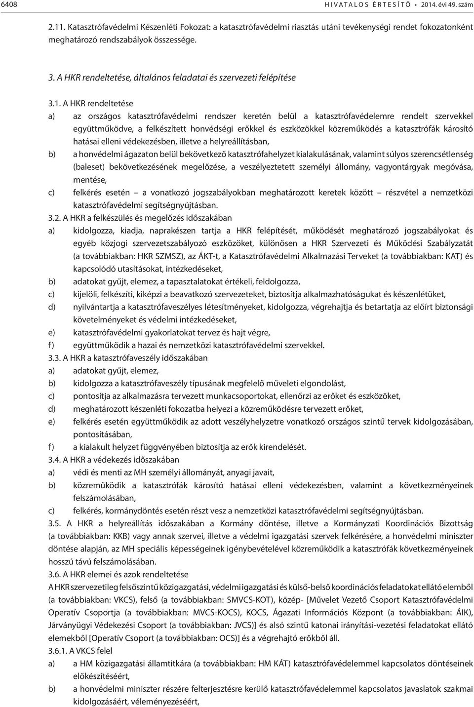 A HKR rendeltetése, általános feladatai és szervezeti felépítése 3.1.