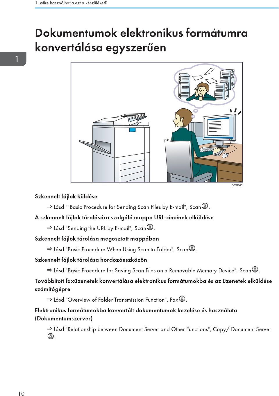 Szkennelt fájlok tárolása megosztott mappában Lásd "Basic Procedure When Using Scan to Folder", Scan.