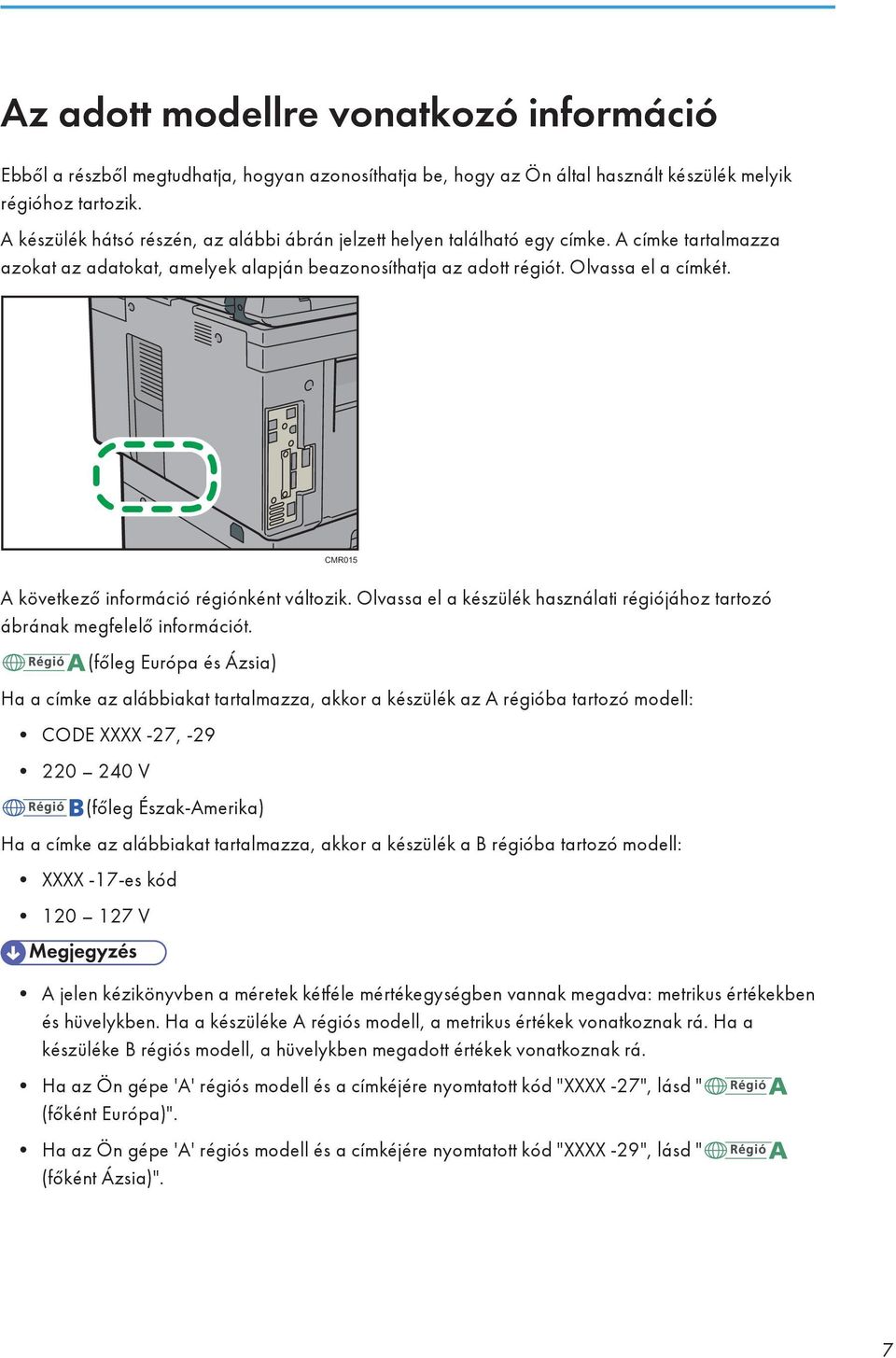 CMR015 A következő információ régiónként változik. Olvassa el a készülék használati régiójához tartozó ábrának megfelelő információt.