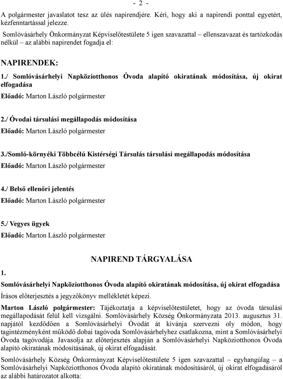 / Somlóvásárhelyi Napköziotthonos Óvoda alapító okiratának módosítása, új okirat elfogadása 2./ Óvodai társulási megállapodás módosítása 3.