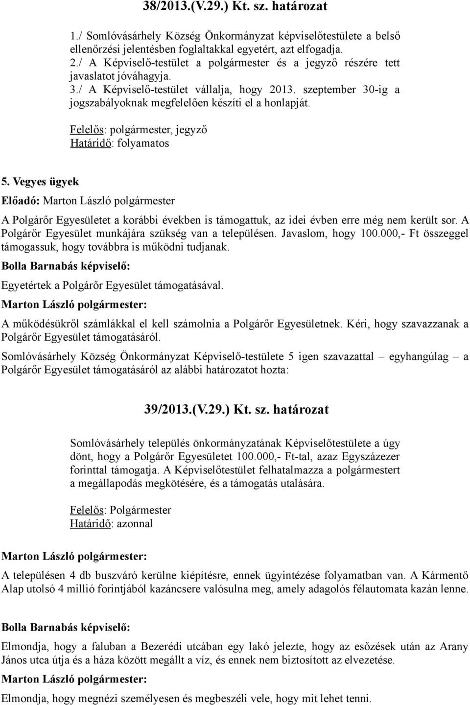 szeptember 30-ig a jogszabályoknak megfelelően készíti el a honlapját. Felelős: polgármester, jegyző 5.