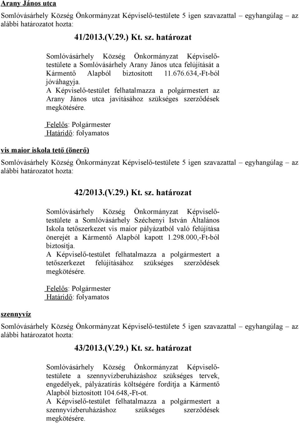 kséges szerződések vis maior iskola tető (önerő) szennyvíz 42/2013.(V.29.) Kt. sz. határozat a Somlóvásárhely Széchenyi István Általános Iskola tetőszerkezet vis maior pályázatból való felújítása önerejét a Kármentő Alapból kapott 1.