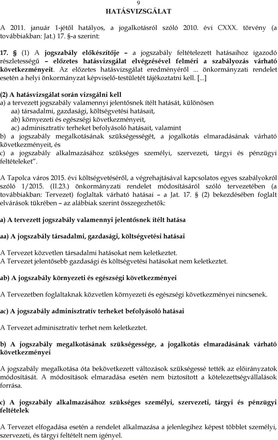 Az előzetes hatásvizsgálat eredményéről... önkormányzati rendelet esetén a helyi önkormányzat képviselő-testületét tájékoztatni kell. [.