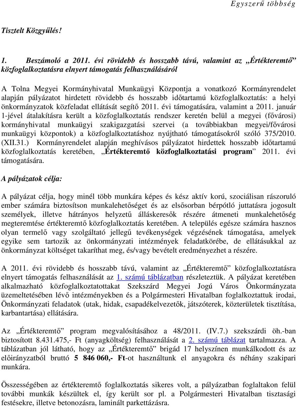 pályázatot hirdetett rövidebb és hosszabb közfoglalkoztatás: a helyi önkormányzatok közfeladat ellátását segítı 2011. évi támogatására, valamint a 2011.