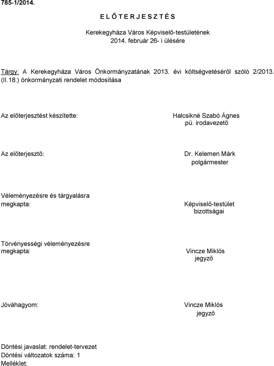 ) önkormányzati rendelet módosítása Az előterjesztést készítette: Halcsikné Szabó Ágnes pü. irodavezető Az előterjesztő: Dr.
