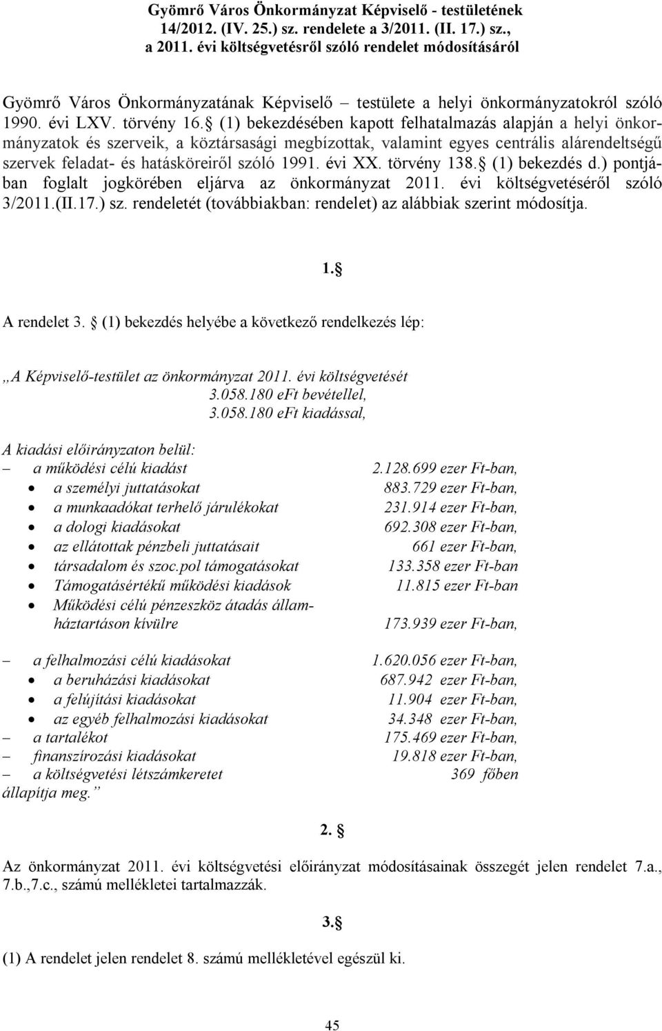 (1) bekezdésében kapott felhatalmazás alapján a helyi önkormányzatok és szerveik, a köztársasági megbízottak, valamint egyes centrális alárendeltségű szervek feladat- és hatásköreiről szóló 1991.