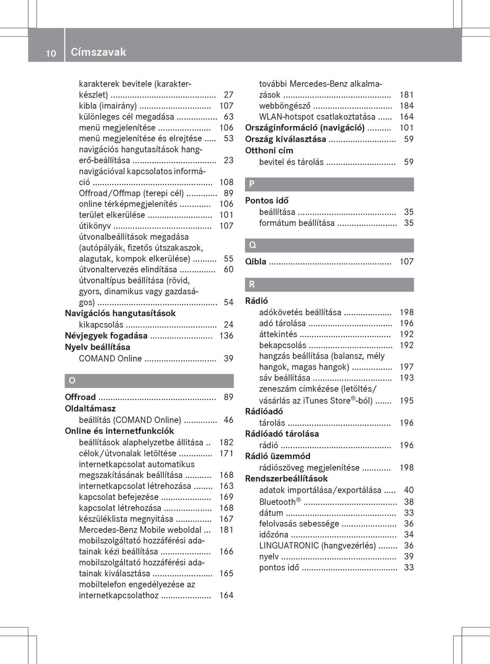 .. 107 útvonalbeállítások megadása (autópályák, fizetős útszakaszok, alagutak, kompok elkerülése)... 55 útvonaltervezés elindítása.