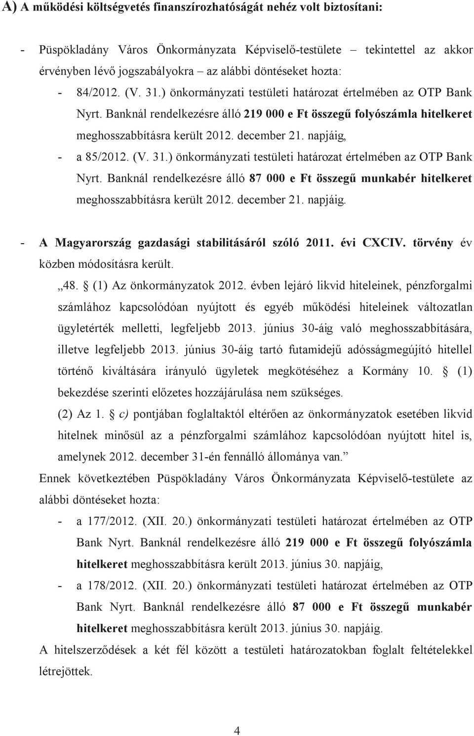 december 21. napjáig, - a 85/2012. (V. 31.) önkormányzati testületi határozat értelmében az OTP Bank Nyrt.