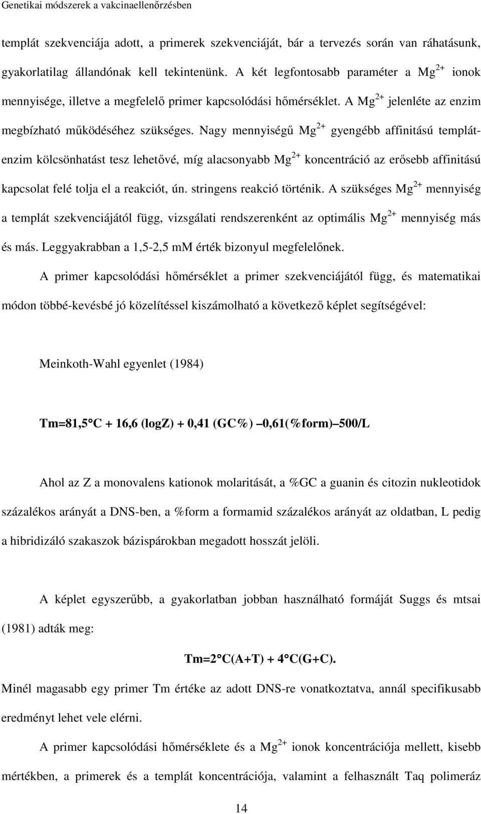 Nagy mennyiségű Mg 2+ gyengébb affinitású templátenzim kölcsönhatást tesz lehetővé, míg alacsonyabb Mg 2+ koncentráció az erősebb affinitású kapcsolat felé tolja el a reakciót, ún.