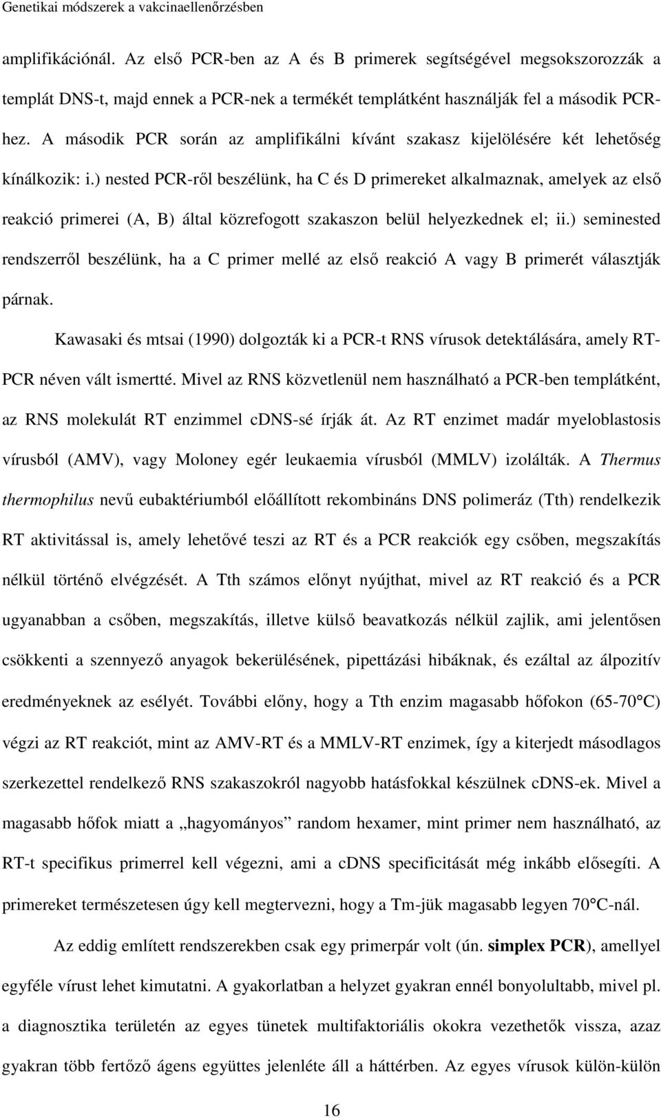 ) nested PCR-ről beszélünk, ha C és D primereket alkalmaznak, amelyek az első reakció primerei (A, B) által közrefogott szakaszon belül helyezkednek el; ii.