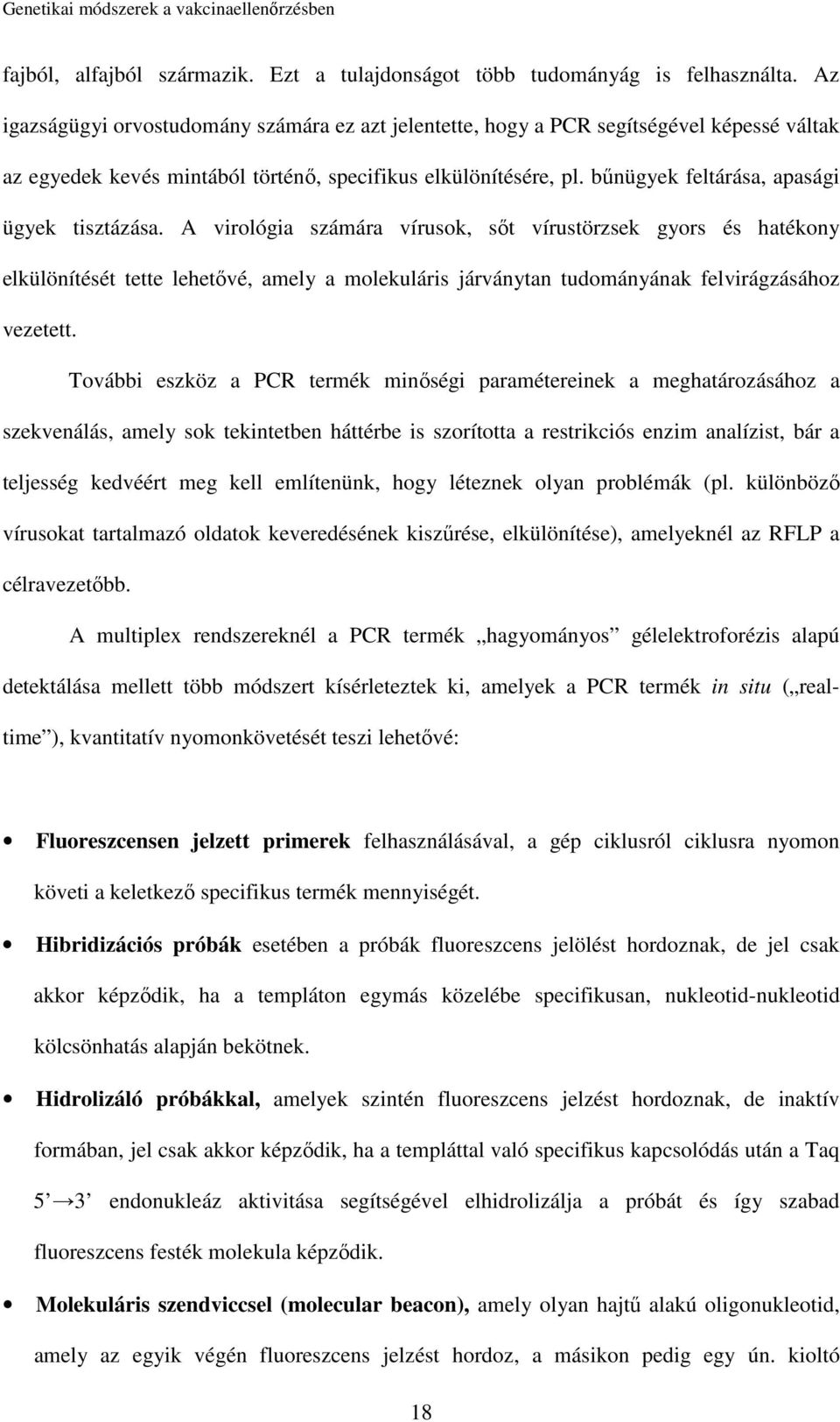 bűnügyek feltárása, apasági ügyek tisztázása.