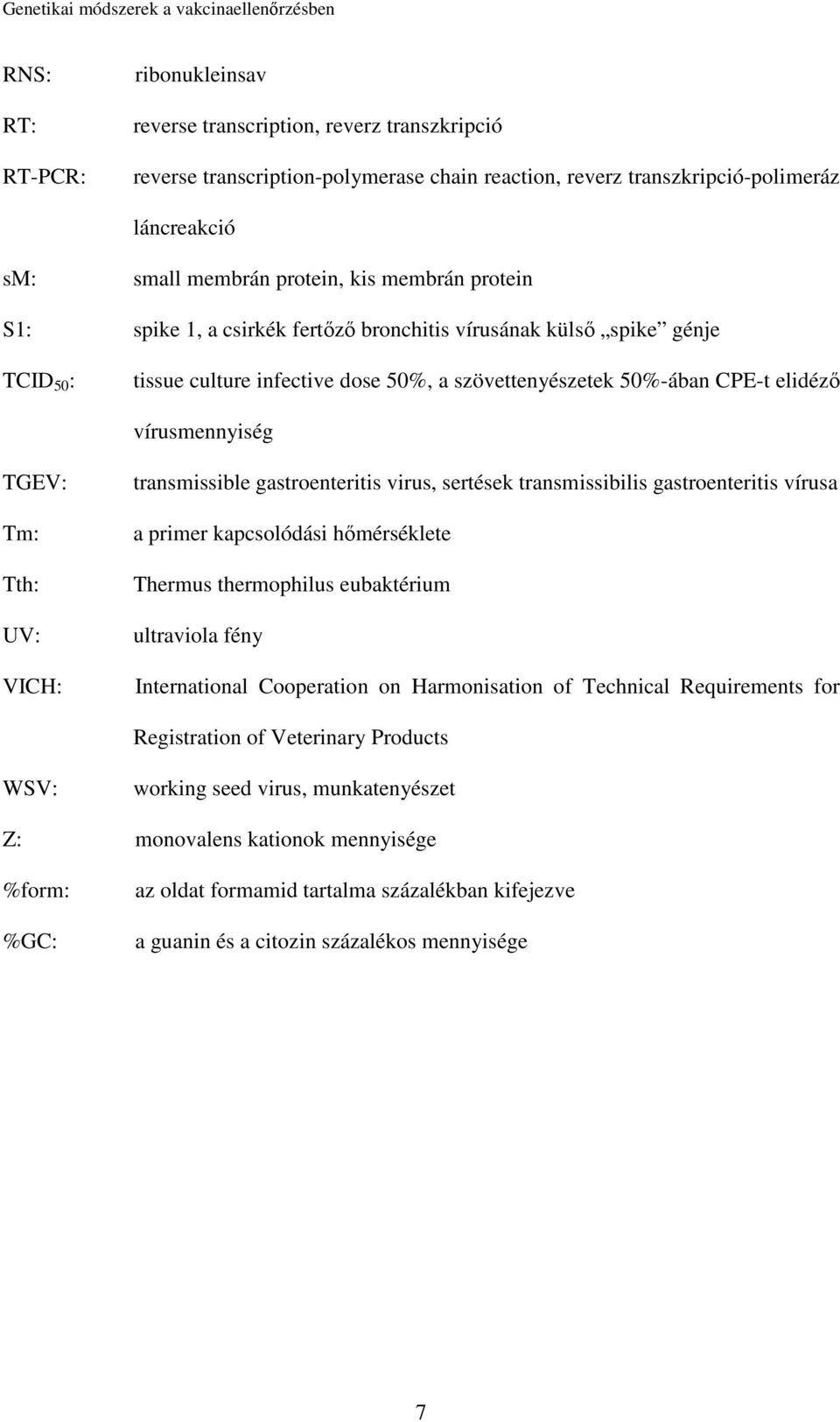 Tth: UV: VICH: transmissible gastroenteritis virus, sertések transmissibilis gastroenteritis vírusa a primer kapcsolódási hőmérséklete Thermus thermophilus eubaktérium ultraviola fény International