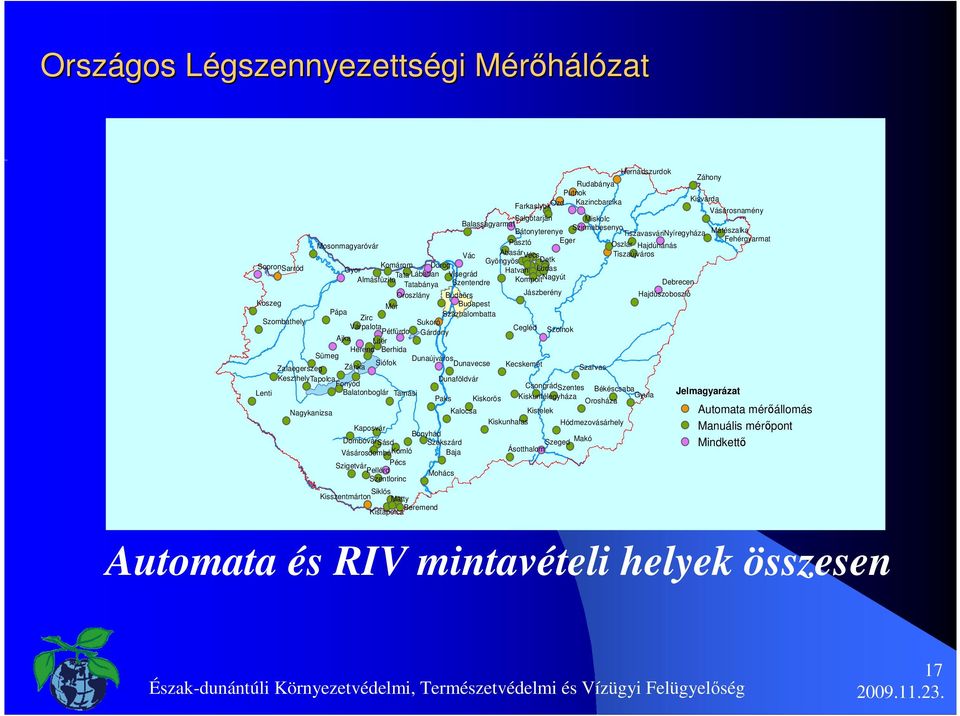 Szentendre Debrecen Oroszlány Budaörs Jászberény Hajdúszoboszló Koszeg Mór Budapest Pápa Zirc Százhalombatta Szombathely Sukoró Várpalota Cegléd Pétfürdo Gárdony Szolnok Ajka Litér Herend Berhida