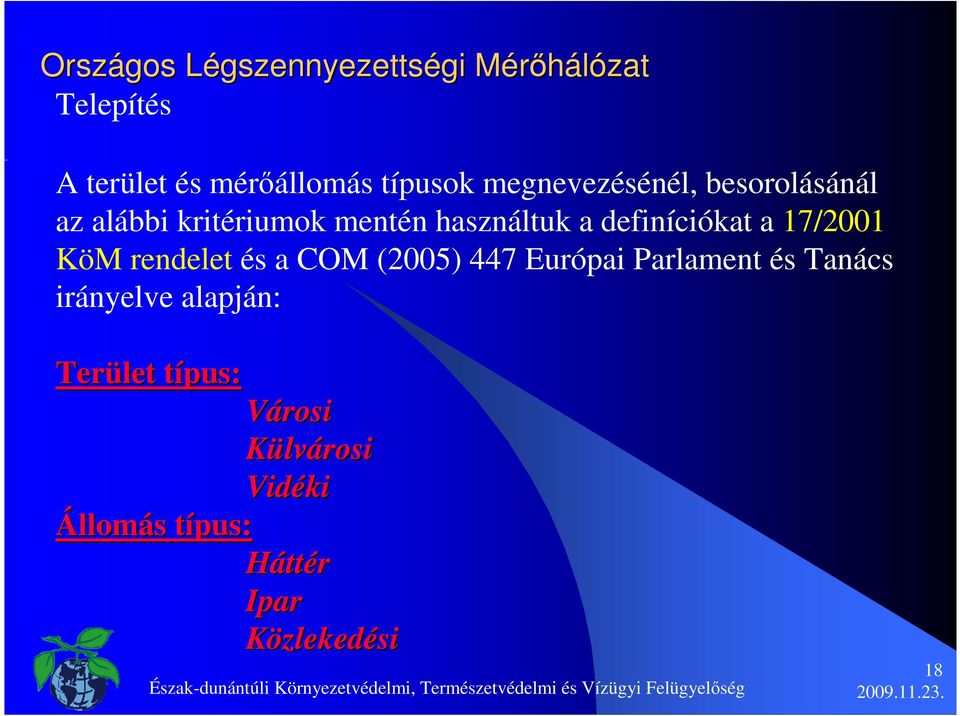 és a COM (2005) 447 Európai Parlament és Tanács irányelve alapján: Terület